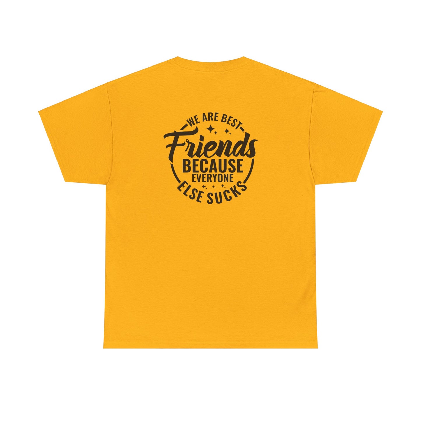 Funny Best Friends Tee: We Are Best Friends Because Everyone Else Sucks, Friendship T-Shirt, Best Friends for Life, Everyone Else Sucks Tee