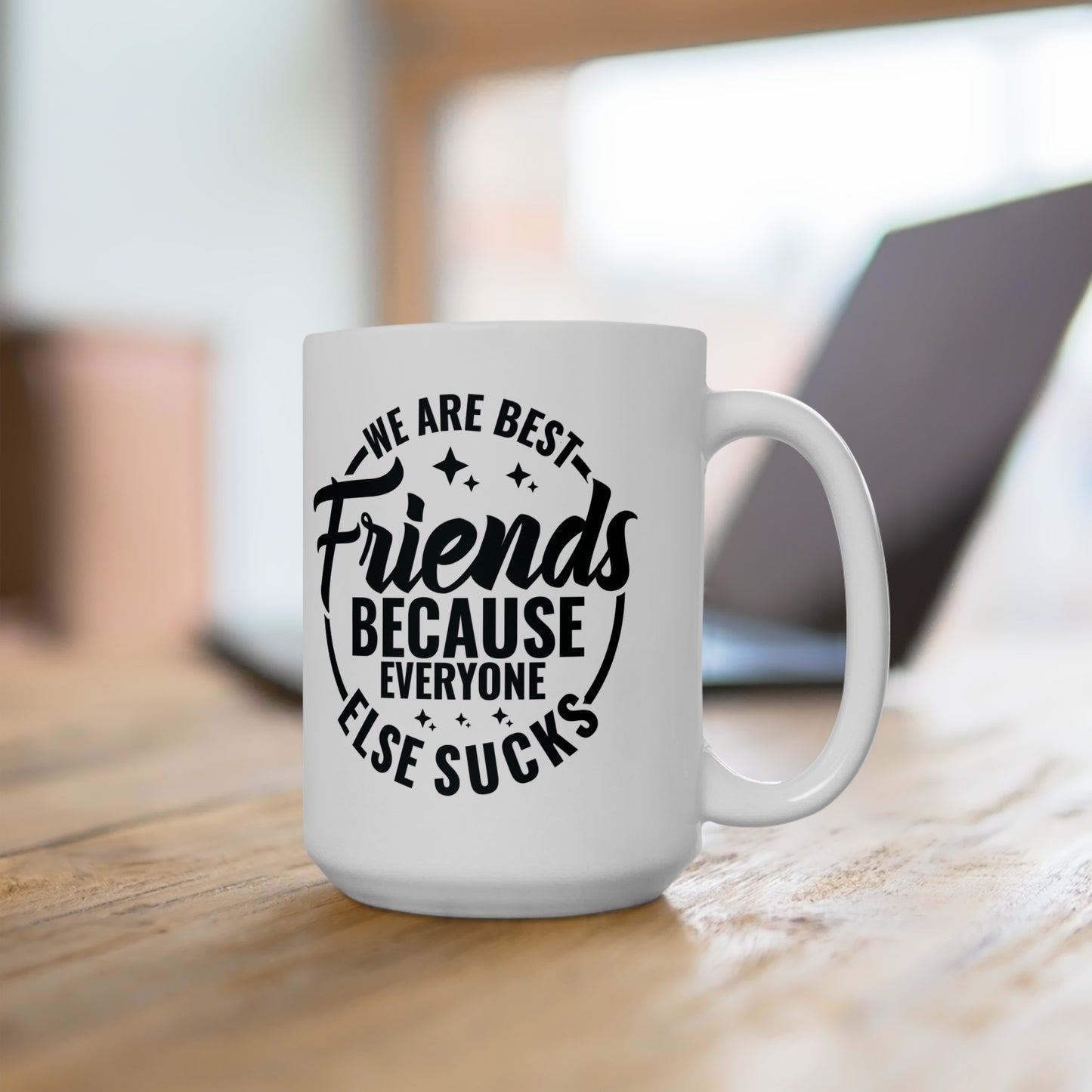 Funny Best Friends Mug, We Are Best Friends Cause Everyone Else Sucks, 11 & 15 oz Mug