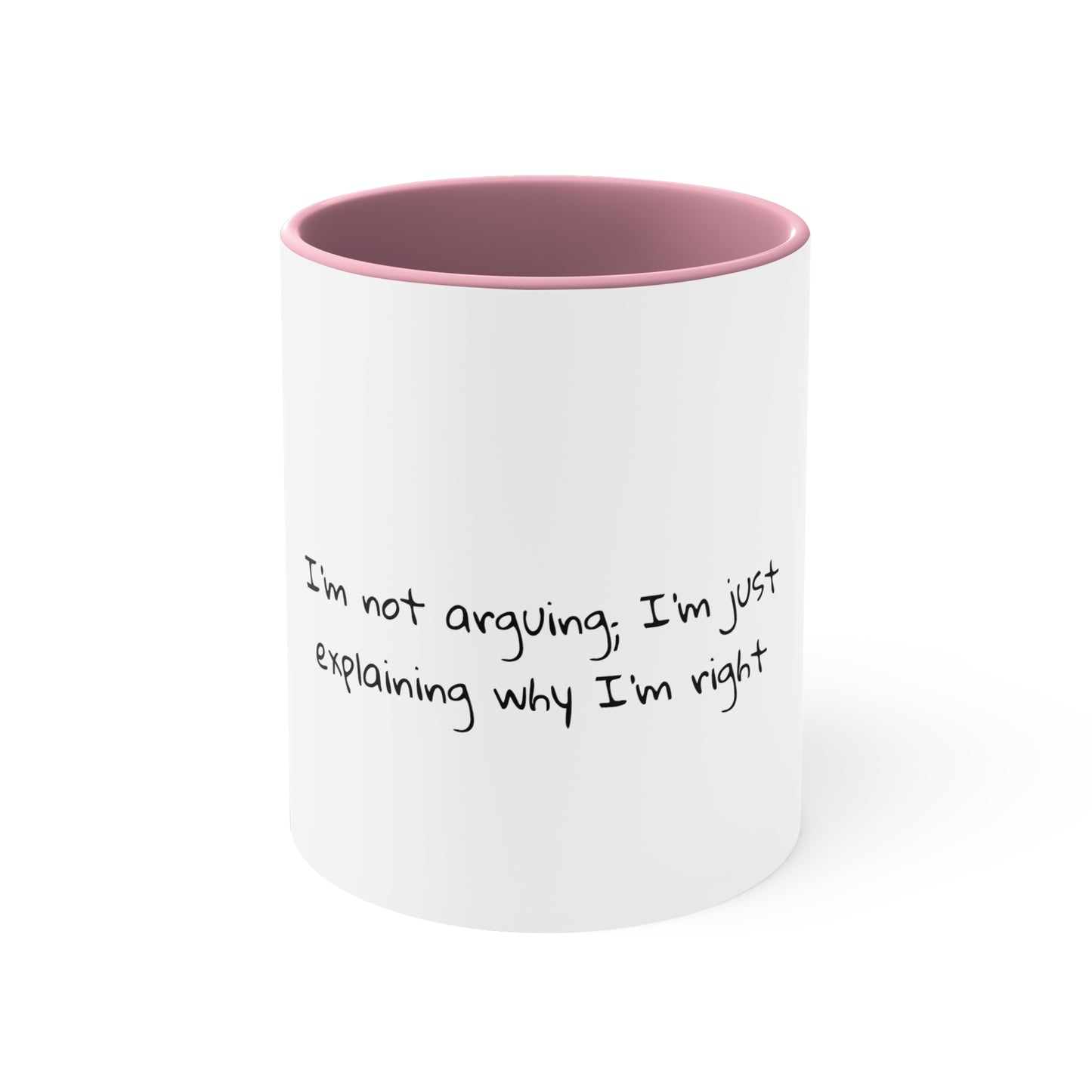 I'm not arguing; I'm just explaining why I'm right - Sarcastic Coffee Mug - Funny Mug - Ceramic Mug - Gift for Him - Gift for Her - 11oz