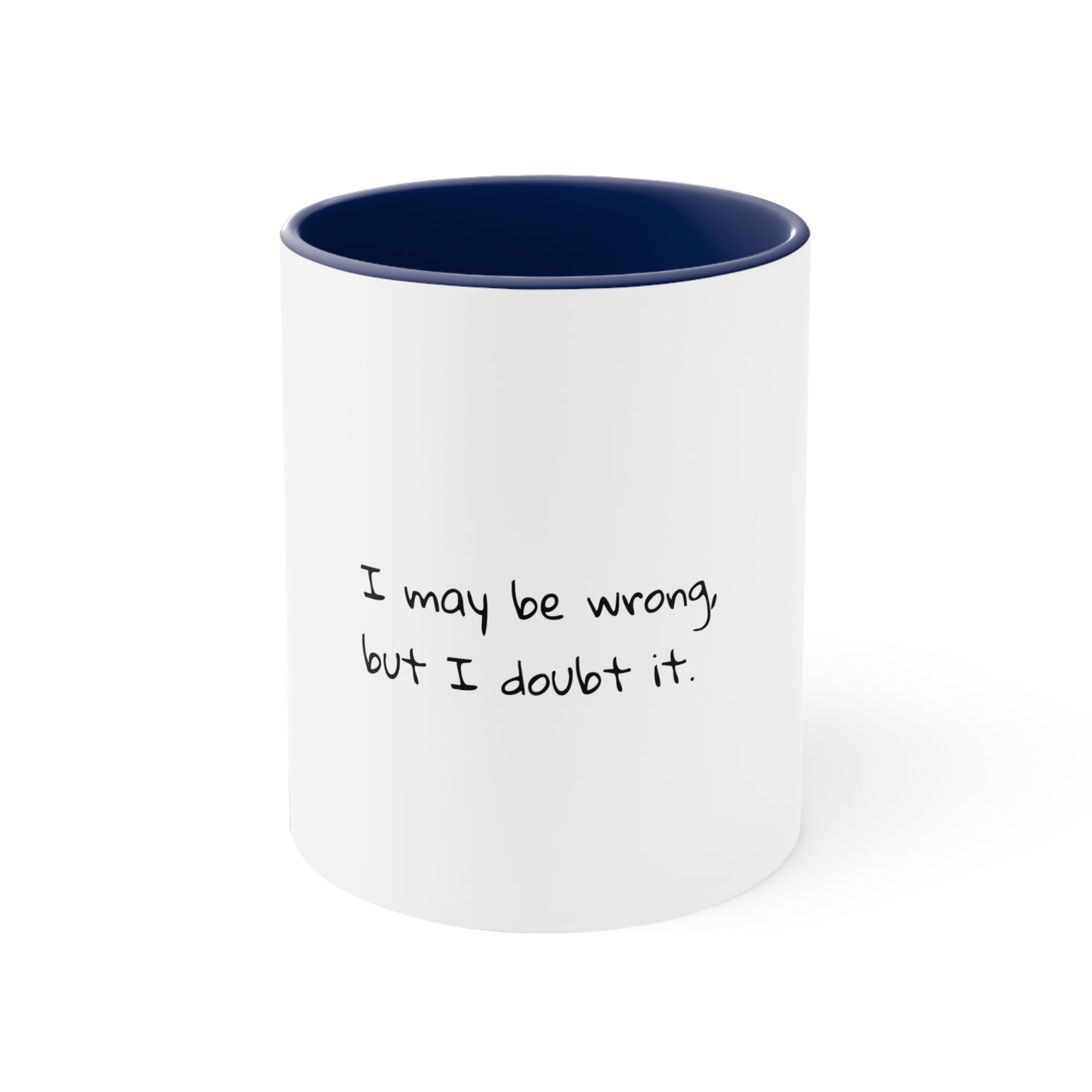 I may be wrong, but I doubt it - Sarcastic Coffee Mug - Funny Mug - Gift for Him - Gift for Her - Custom Mug - Sarcastic Mug - 11oz