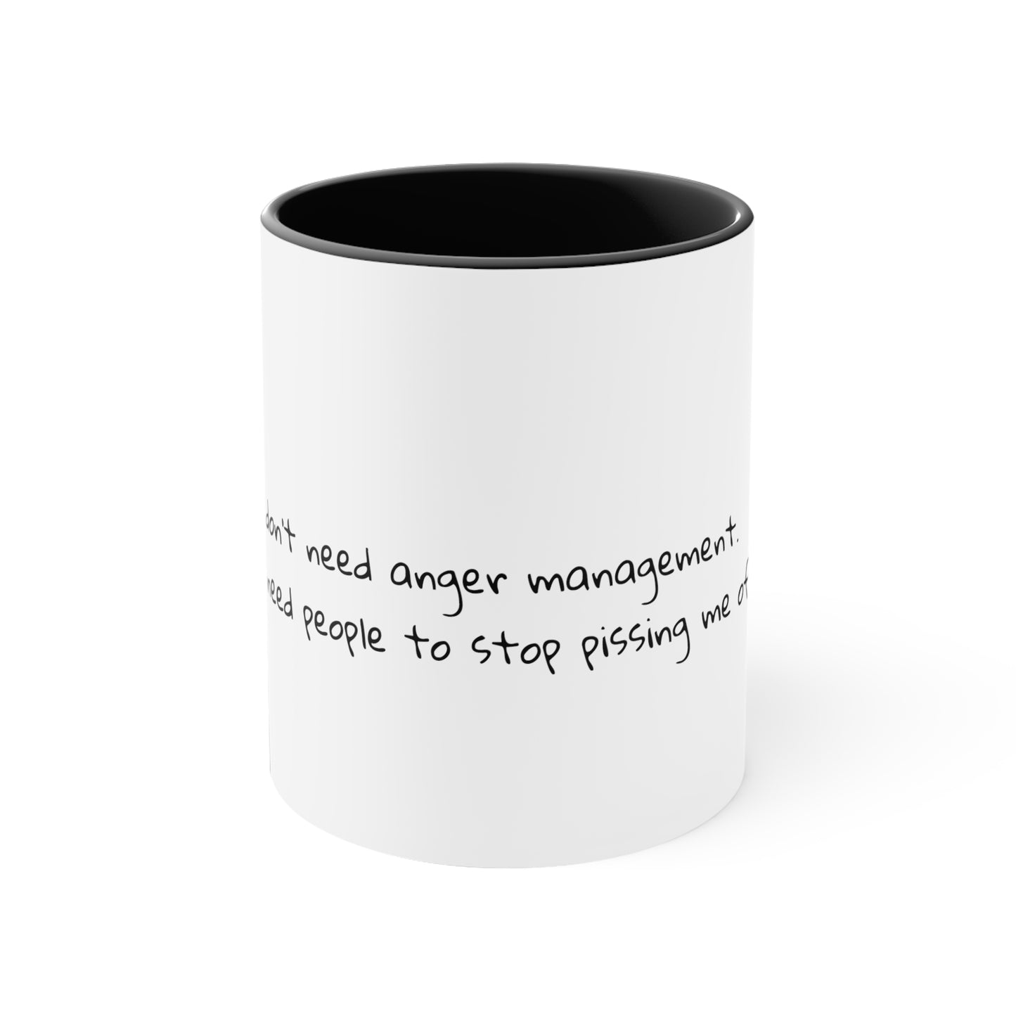 I don't need anger management. I need people to stop pissing me off.  Sarcastic Coffee Mug - Funny Mug - Gift for Him - Gift for Her - 11oz