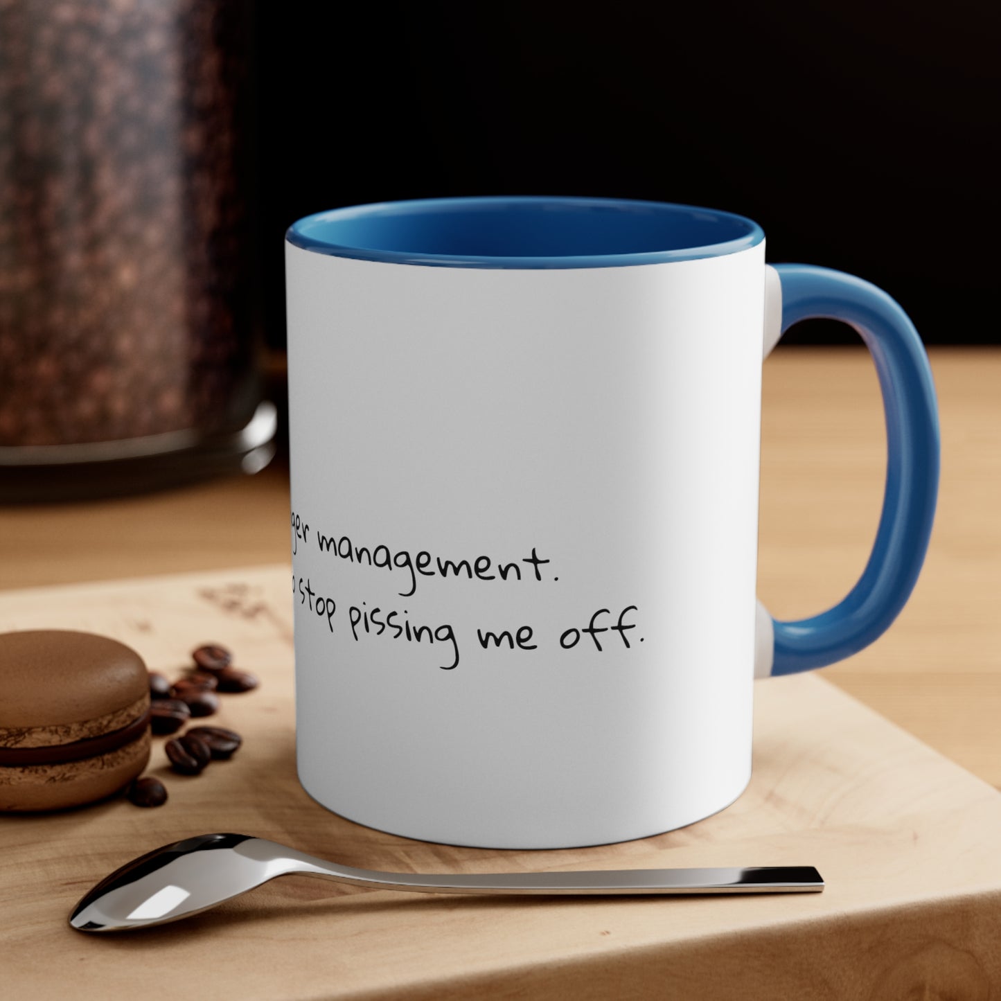 I don't need anger management. I need people to stop pissing me off.  Sarcastic Coffee Mug - Funny Mug - Gift for Him - Gift for Her - 11oz