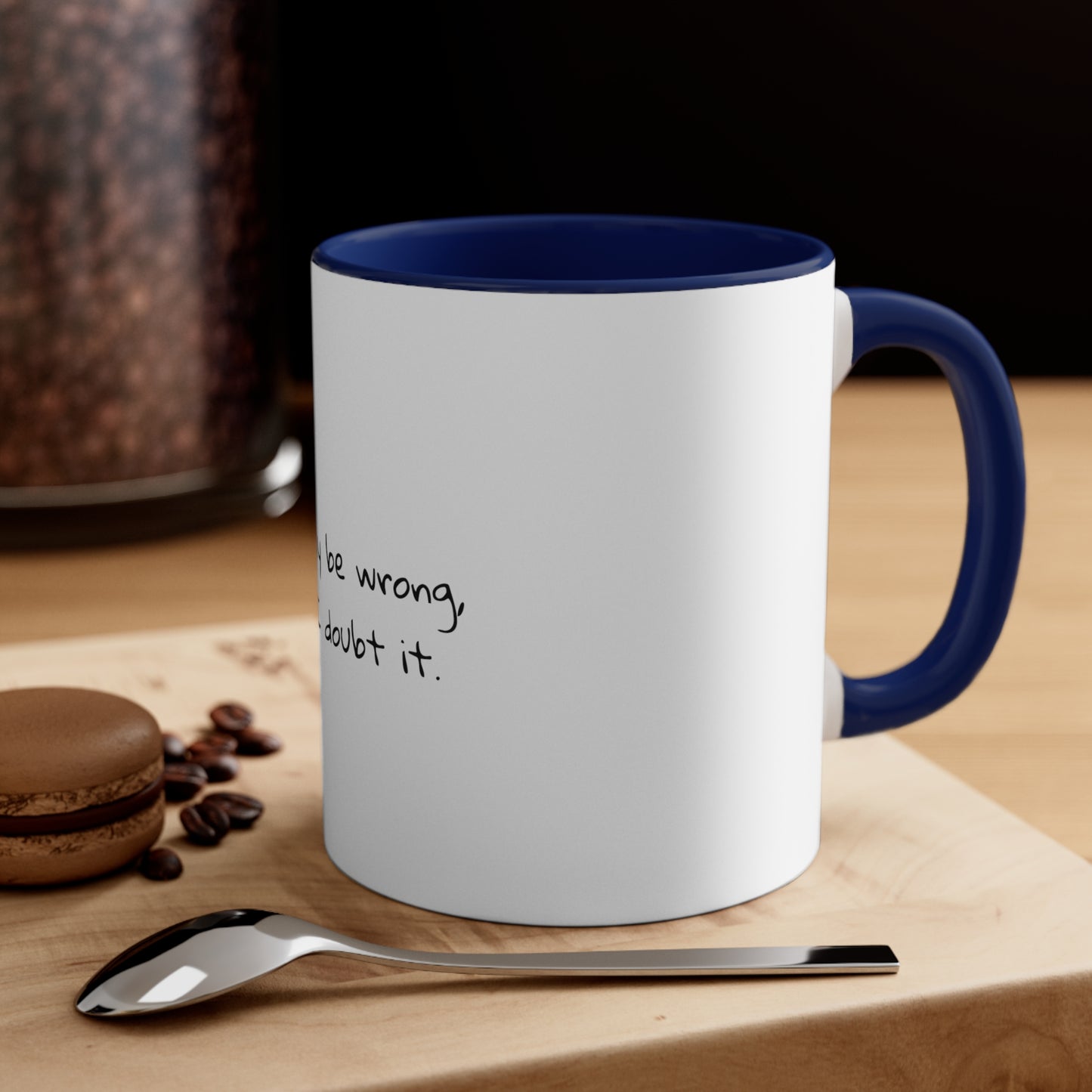 I may be wrong, but I doubt it - Sarcastic Coffee Mug - Funny Mug - Gift for Him - Gift for Her - Custom Mug - Sarcastic Mug - 11oz