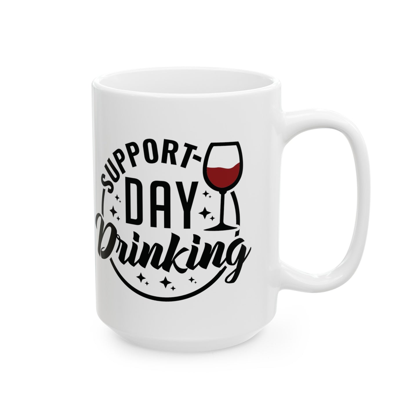 Cheeky 'Support Day Drinking' Cup - Choose from 11 or 15 oz Size, Funny 'Support Day Drinking' Mug - Sarcastic Coffee Cup in 11 & 15 oz