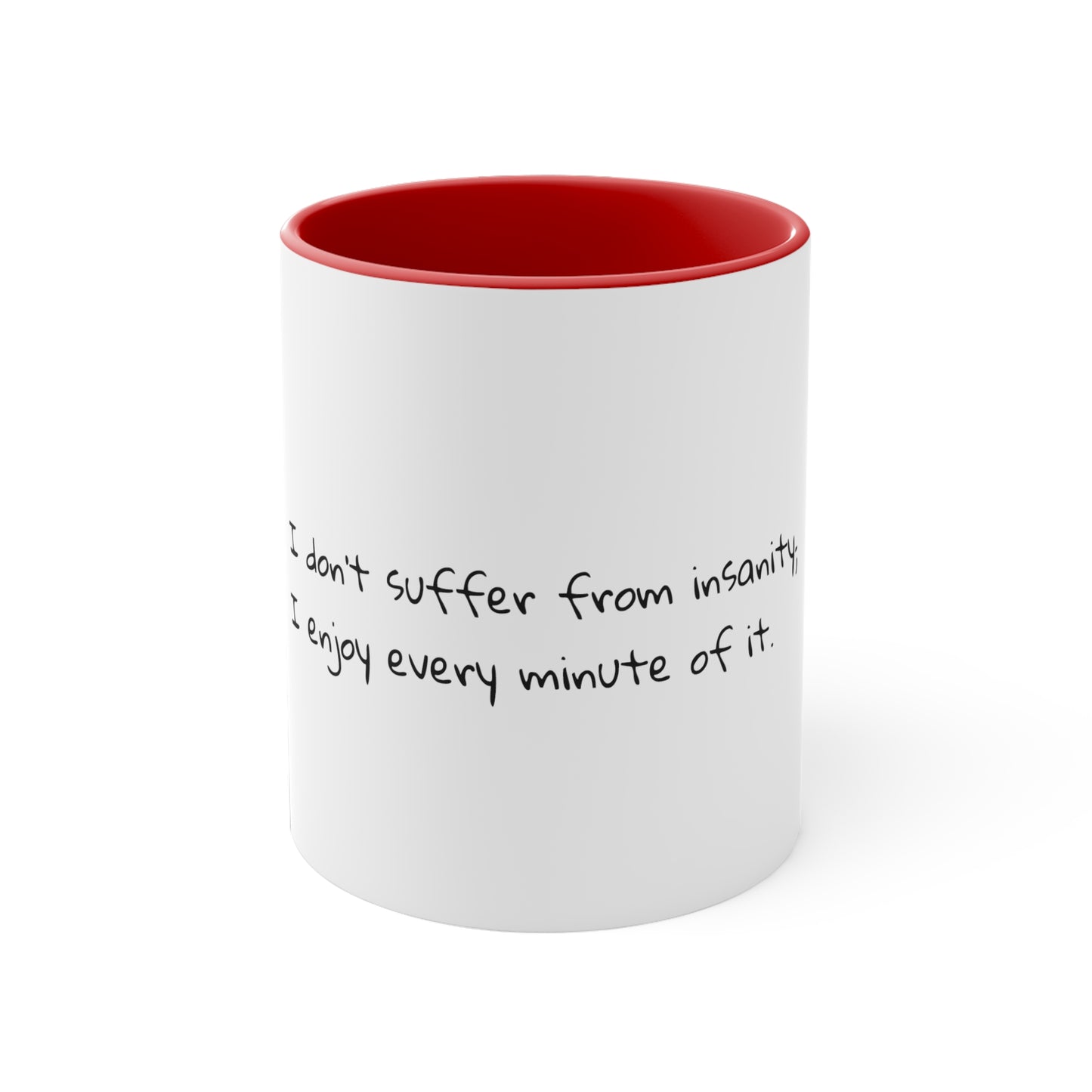 I don't suffer from insanity; I enjoy every minute of it - Sarcastic Coffee Mug - Funny Coffee Mug - Gift for Him - Gift for Her - 11oz