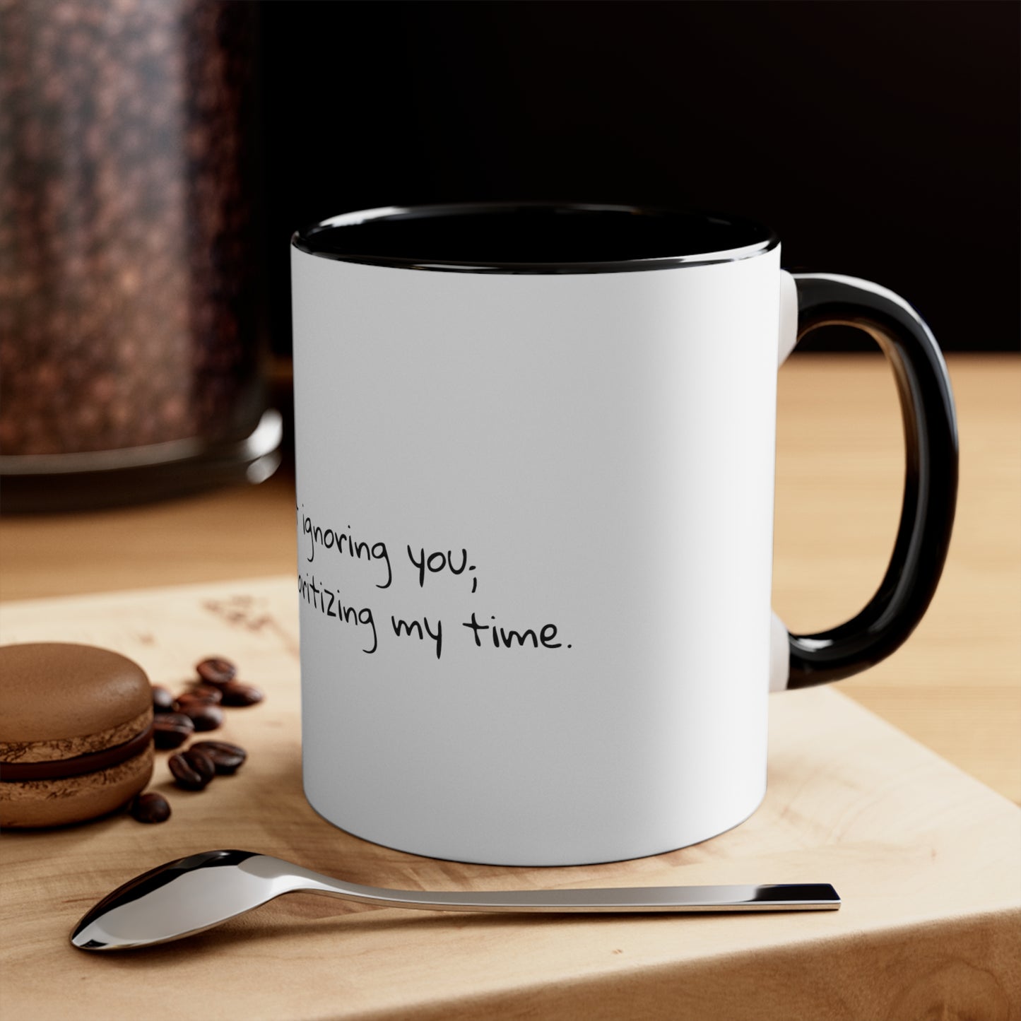 I'm not ignoring you; I'm just prioritizing my time.  Sarcastic Coffee Mug, custom mug, gift for him, gift for her, funny mug, 11oz