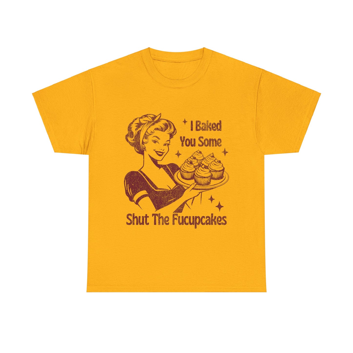 I Baked You Some Shut The Fucupcakes Tee, Funny Vintage Tshirt, One-of-a-Kind Vintage Tee with Hilarious Saying - Shut The Fucupcakes Shirt