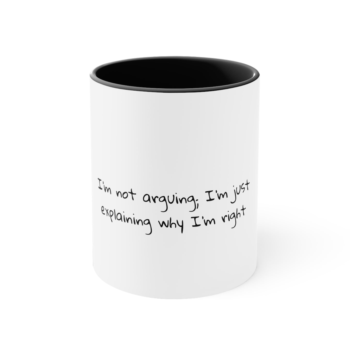 I'm not arguing; I'm just explaining why I'm right - Sarcastic Coffee Mug - Funny Mug - Ceramic Mug - Gift for Him - Gift for Her - 11oz