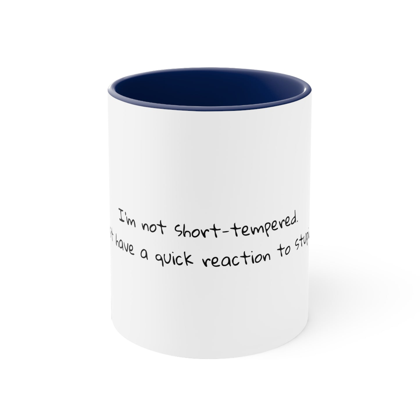 I'm not short-tempered. I just have a quick reaction to stupidity - Sarcastic Coffee Mug - Funny Mug - Gift for Him - Gift for Her - 11oz