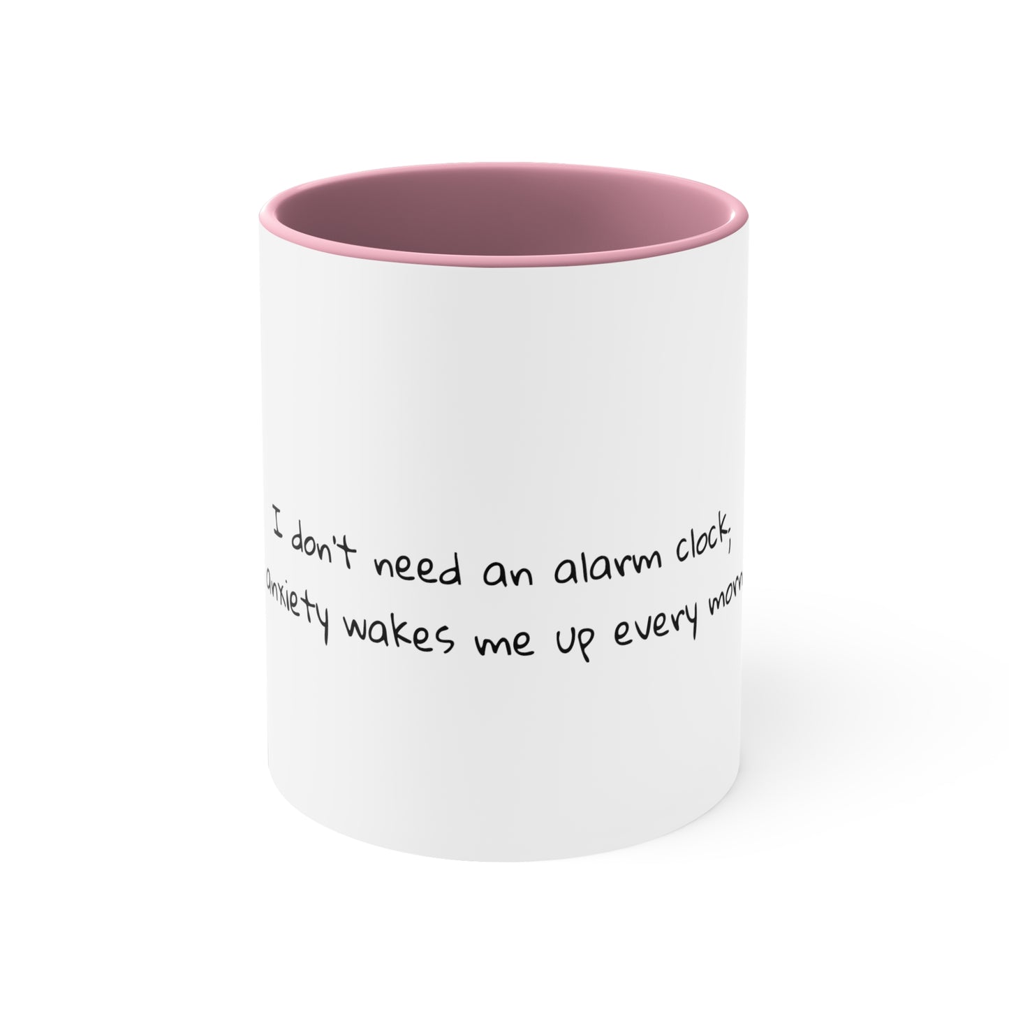 I don't need an alarm clock; my anxiety wakes me up every morning - Sarcastic Coffee Mug - Funny Mug - Gift for Him - Gift for Her - 11oz