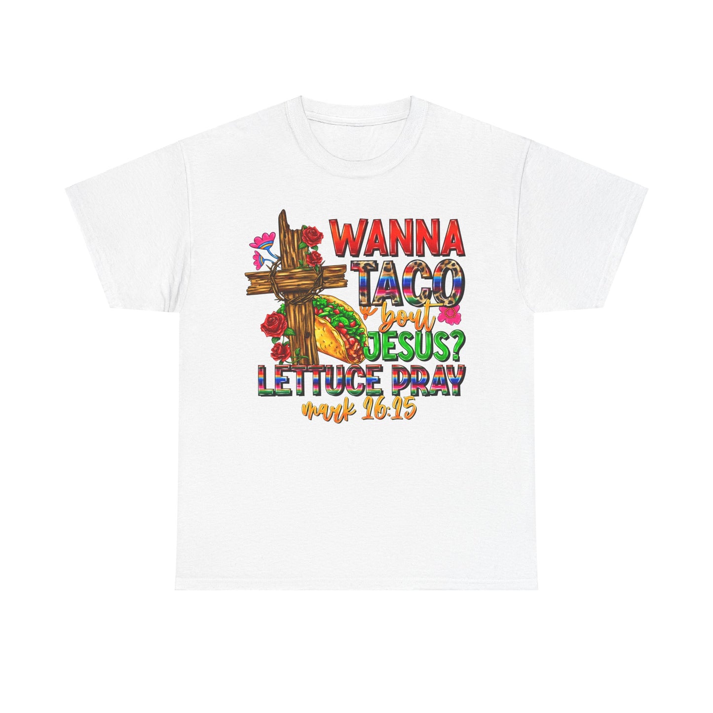 Wanna Taco 'bout Jesus Lettuce Pray Tee, Funny Mark 16:15 Christian Shirt, Christian Tee, Sassy Christian Apparel