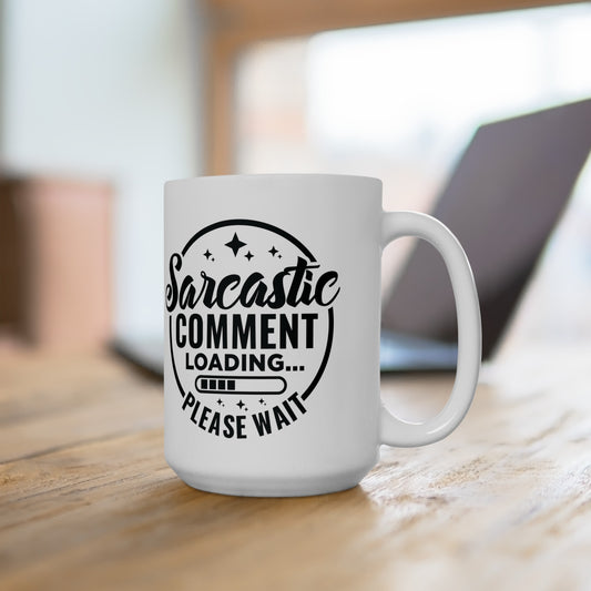 Funny Sarcastic Comment Loading Mug - Choose 11 or 15 oz Size, Hilarious Please Wait Mug - 11 & 15 oz Options Available