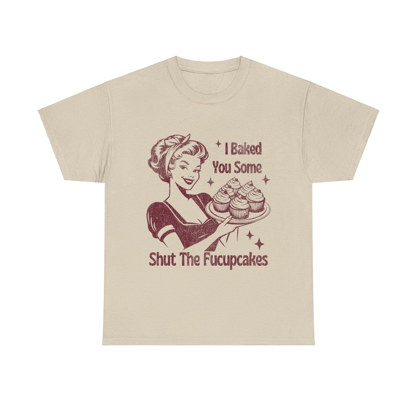 I Baked You Some Shut The Fucupcakes Tee, Funny Vintage Tshirt, One-of-a-Kind Vintage Tee with Hilarious Saying - Shut The Fucupcakes Shirt