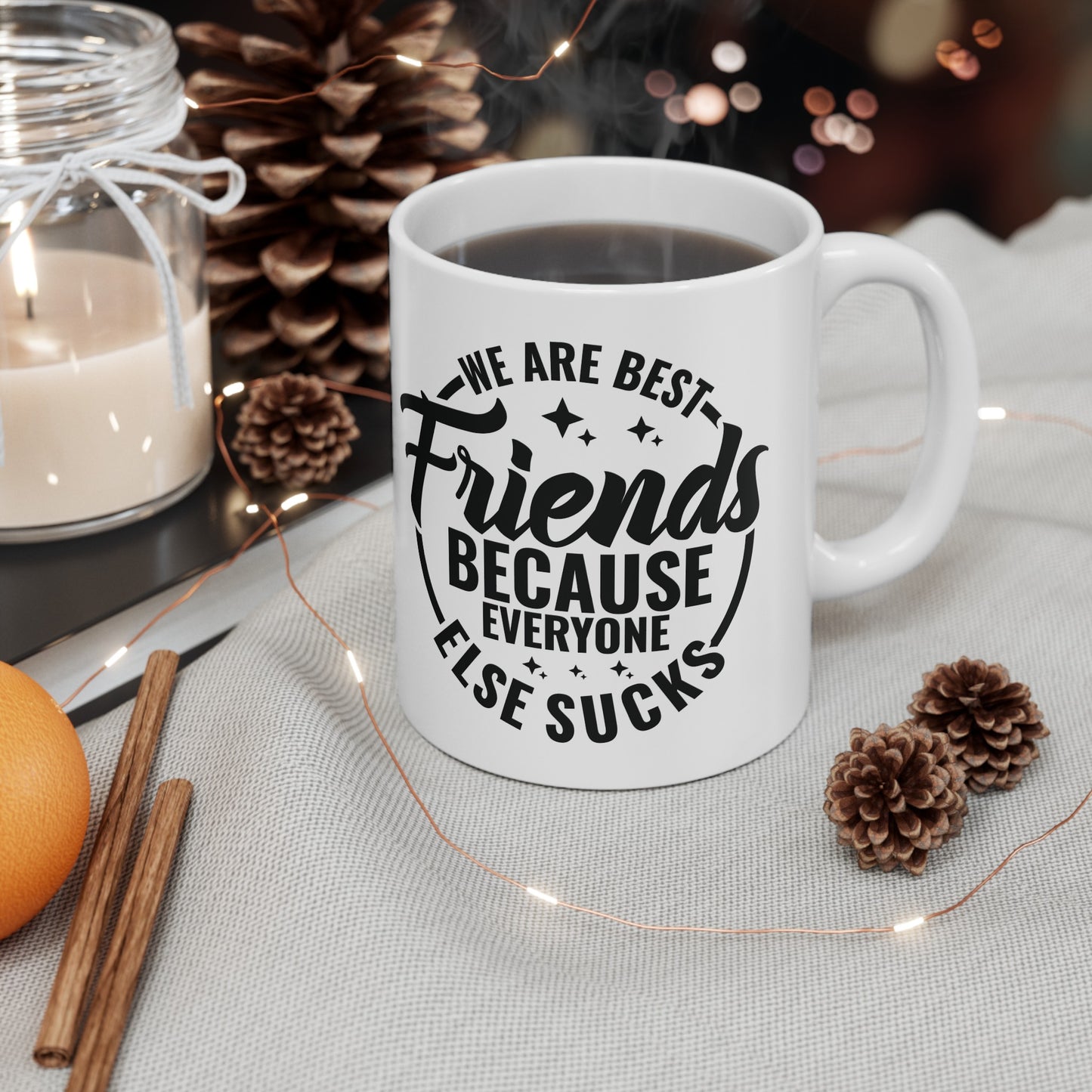 Funny Best Friends Mug, We Are Best Friends Cause Everyone Else Sucks, 11 & 15 oz Mug