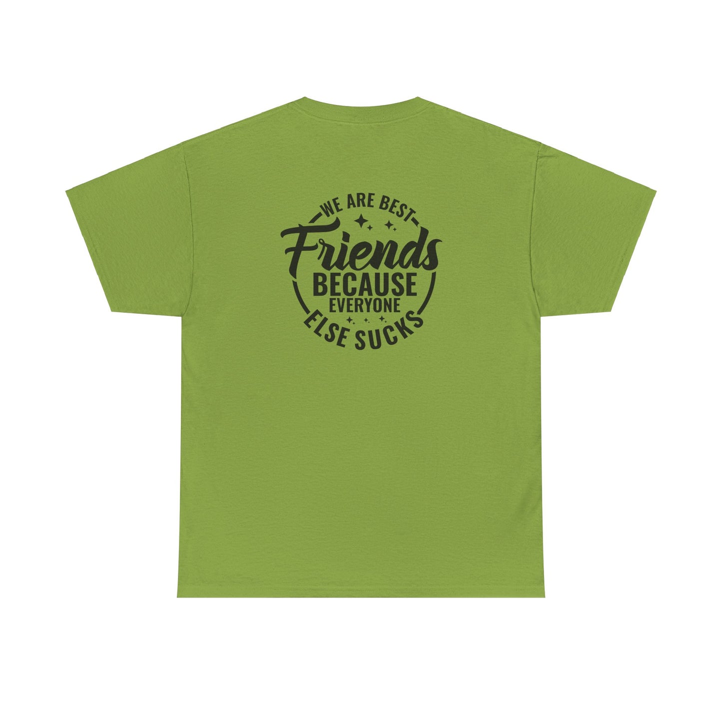 Funny Best Friends Tee: We Are Best Friends Because Everyone Else Sucks, Friendship T-Shirt, Best Friends for Life, Everyone Else Sucks Tee