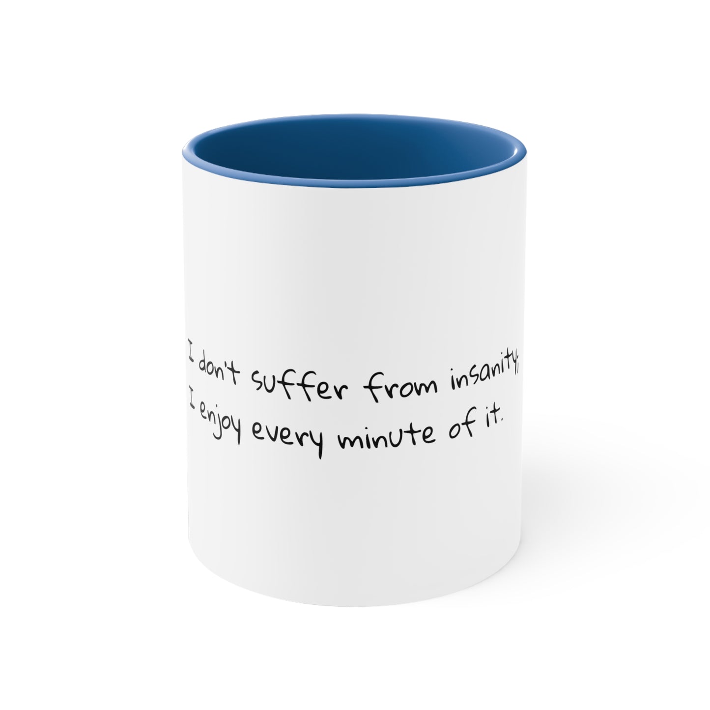 I don't suffer from insanity; I enjoy every minute of it - Sarcastic Coffee Mug - Funny Coffee Mug - Gift for Him - Gift for Her - 11oz