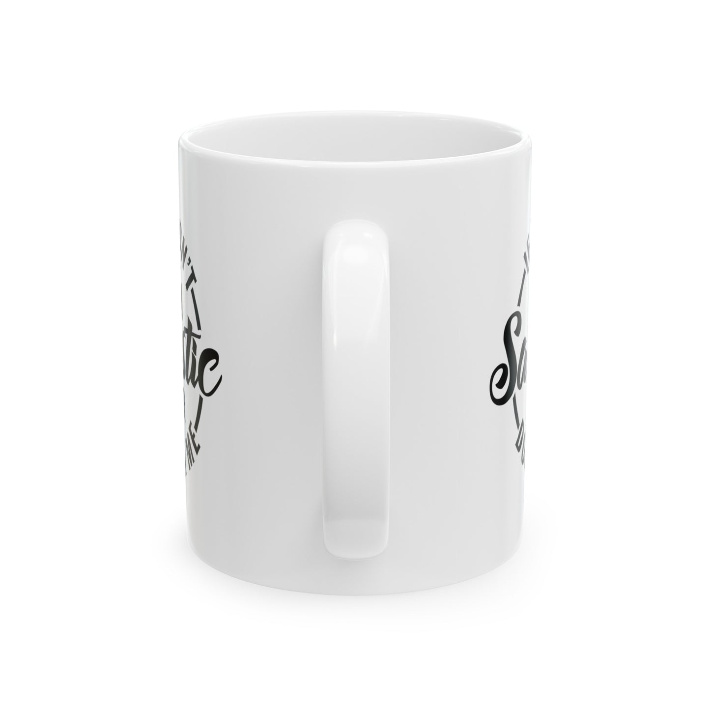 Funny Sarcastic Mug - If You Don't Want A Sarcastic Answer, Don't Ask Me - 11 & 15 oz