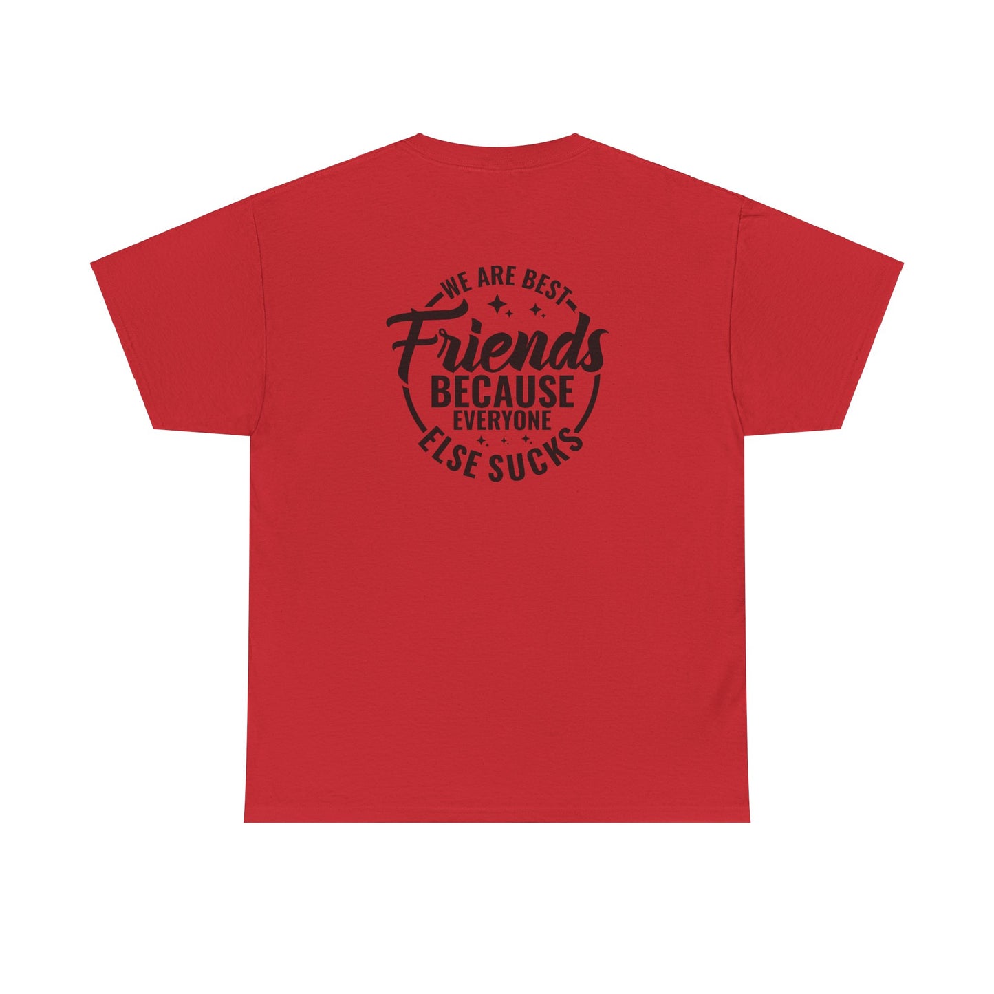 Funny Best Friends Tee: We Are Best Friends Because Everyone Else Sucks, Friendship T-Shirt, Best Friends for Life, Everyone Else Sucks Tee