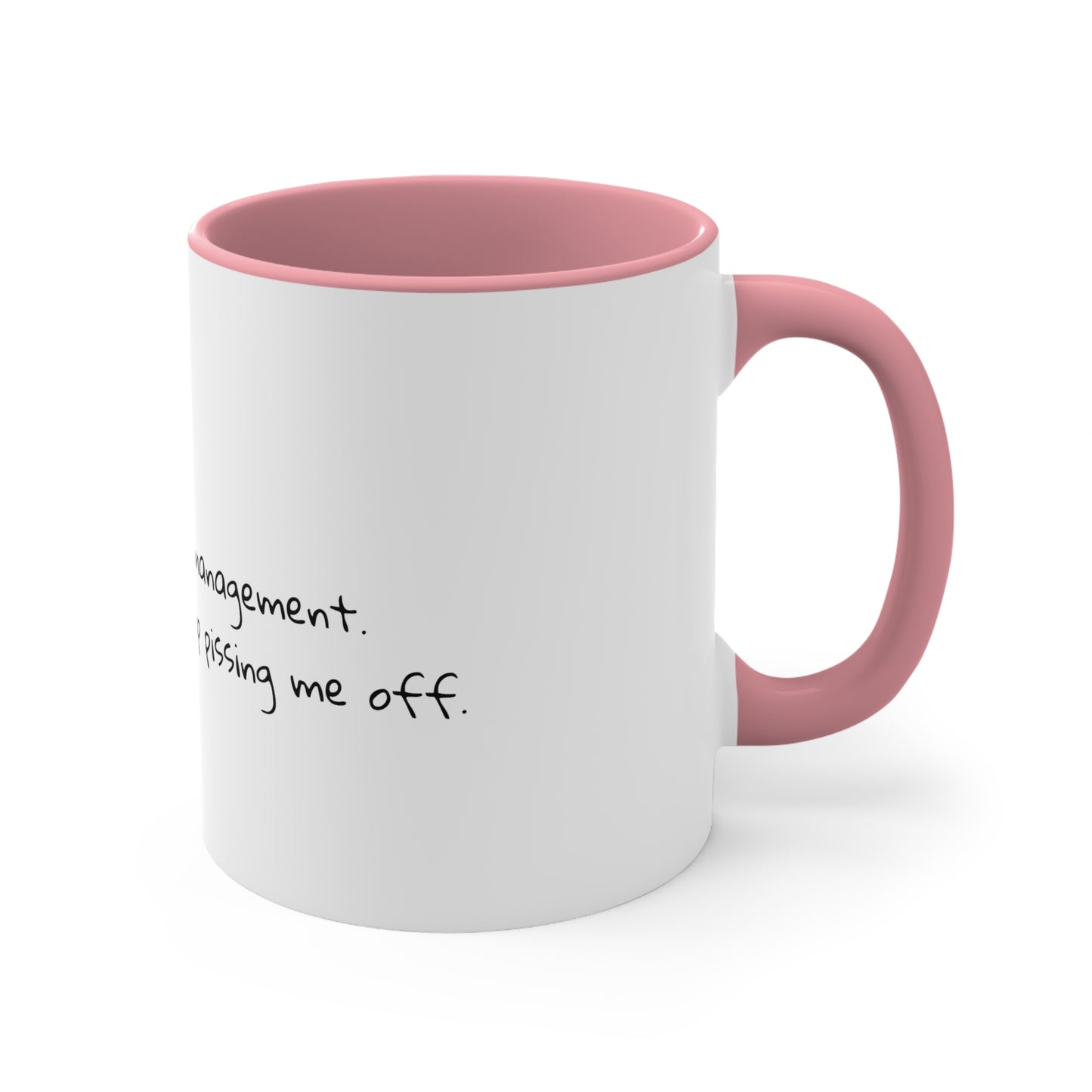 I don't need anger management. I need people to stop pissing me off.  Sarcastic Coffee Mug - Funny Mug - Gift for Him - Gift for Her - 11oz