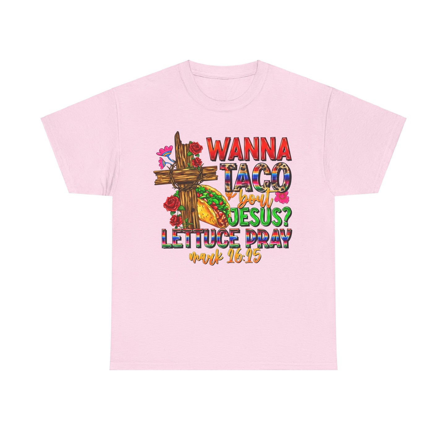 Wanna Taco 'bout Jesus Lettuce Pray Tee, Funny Mark 16:15 Christian Shirt, Christian Tee, Sassy Christian Apparel