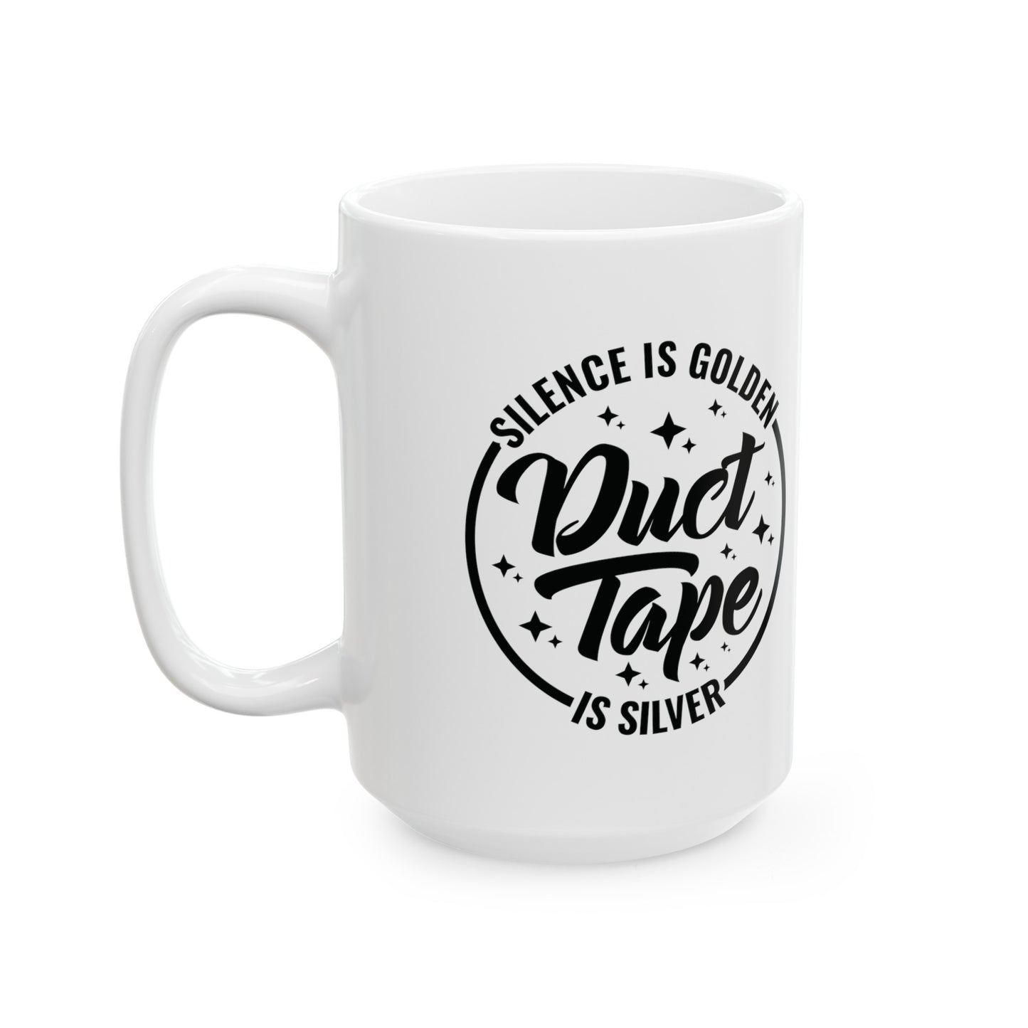 Witty Coffee Mug - 'Silence Is Golden, Duct Tape Is Silver' - Available in 11 & 15 oz, Funny Sarcastic Mug