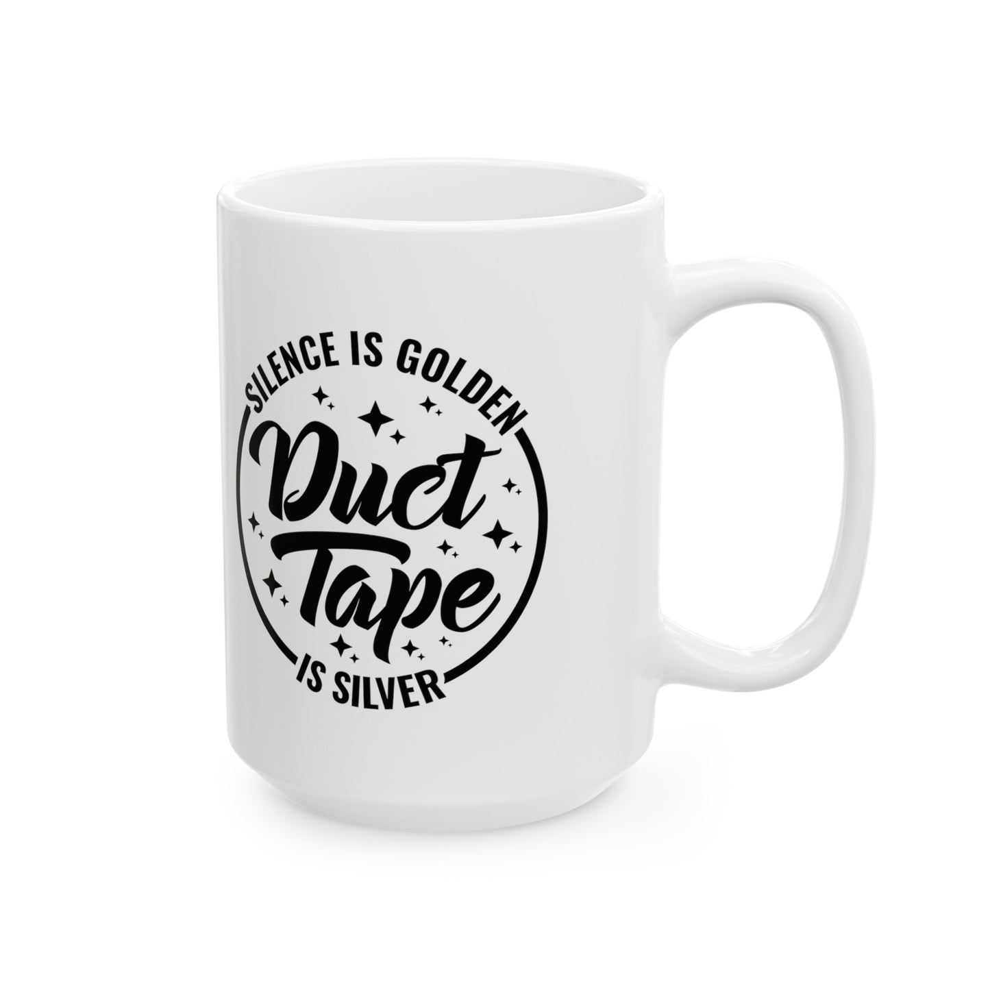 Witty Coffee Mug - 'Silence Is Golden, Duct Tape Is Silver' - Available in 11 & 15 oz, Funny Sarcastic Mug