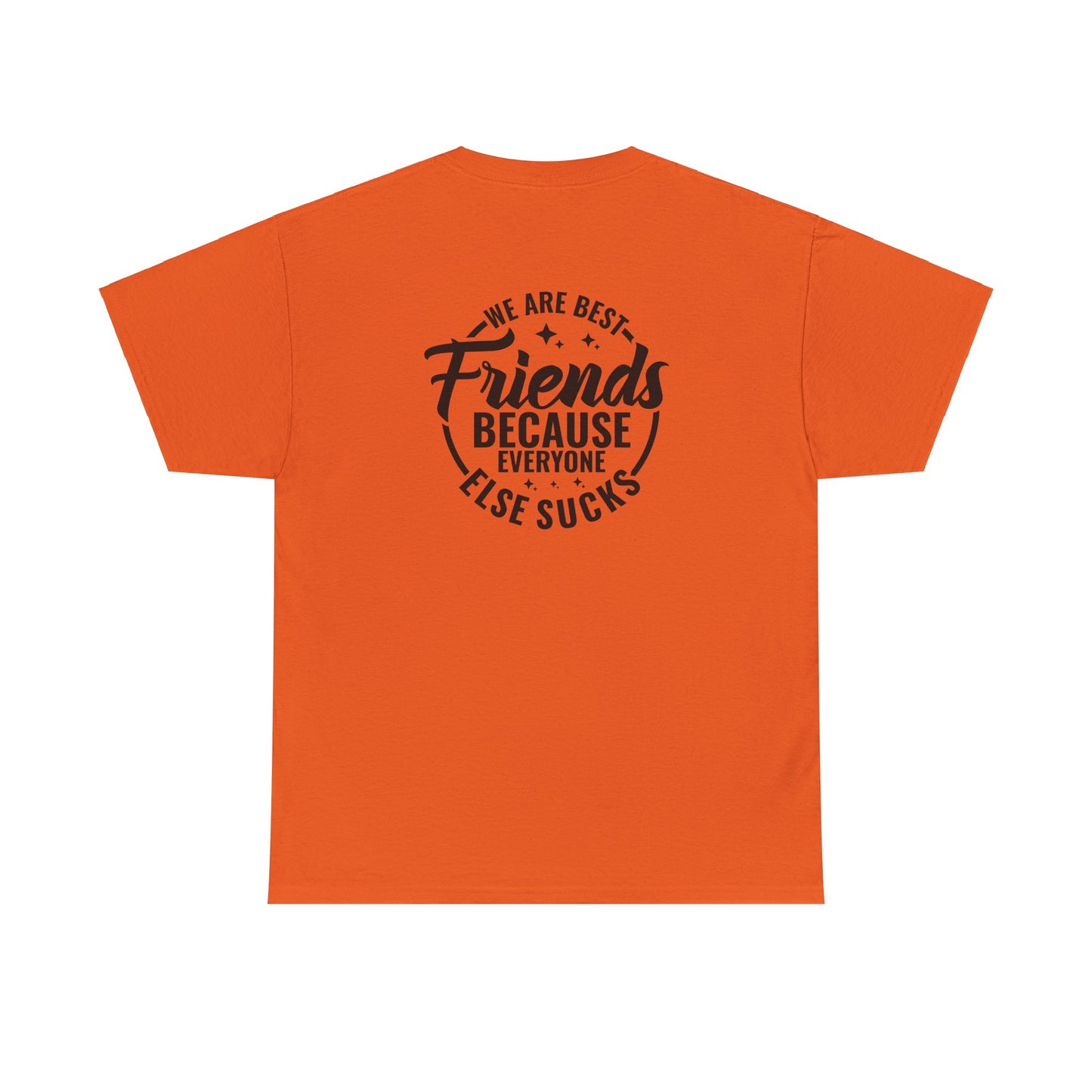 Funny Best Friends Tee: We Are Best Friends Because Everyone Else Sucks, Friendship T-Shirt, Best Friends for Life, Everyone Else Sucks Tee