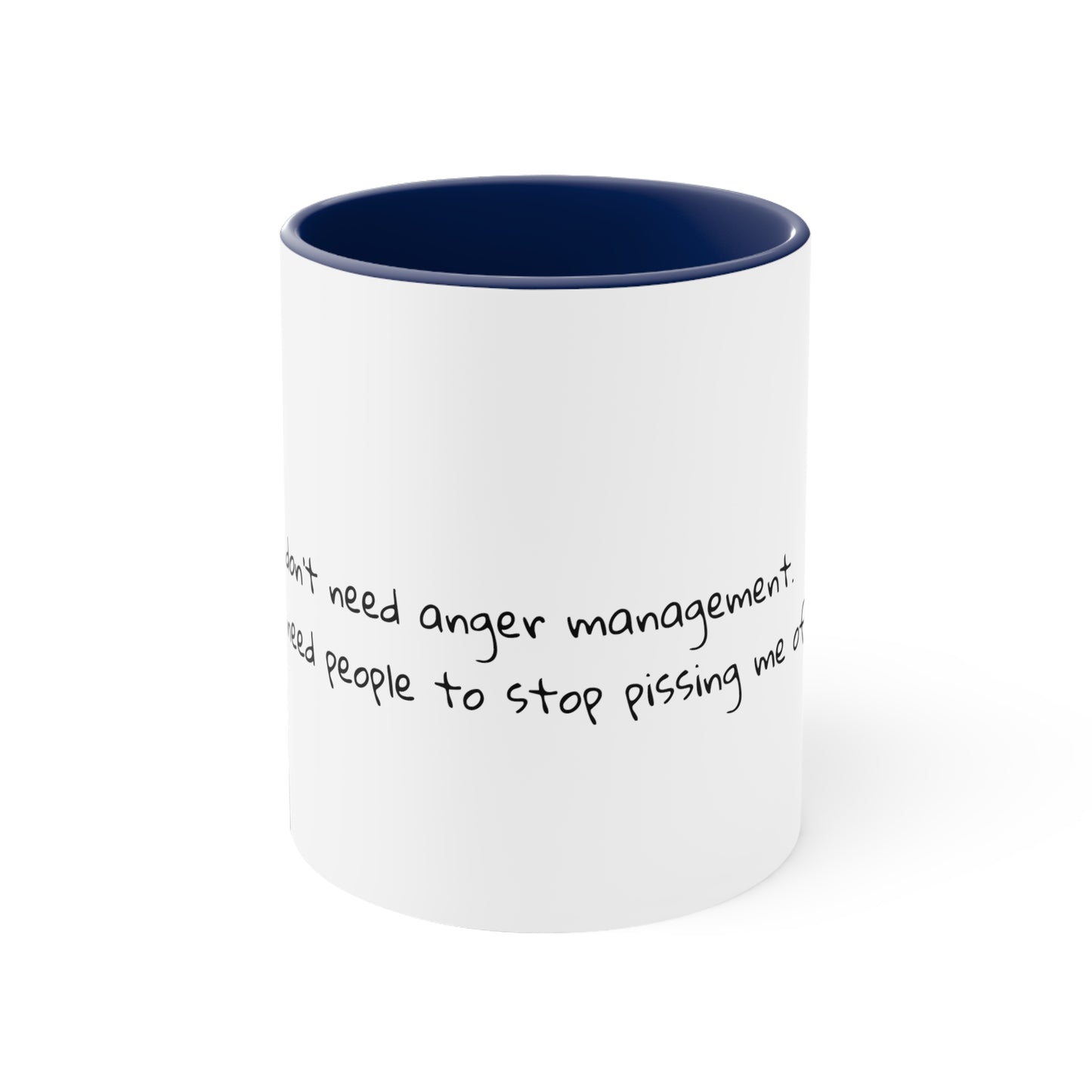 I don't need anger management. I need people to stop pissing me off.  Sarcastic Coffee Mug - Funny Mug - Gift for Him - Gift for Her - 11oz