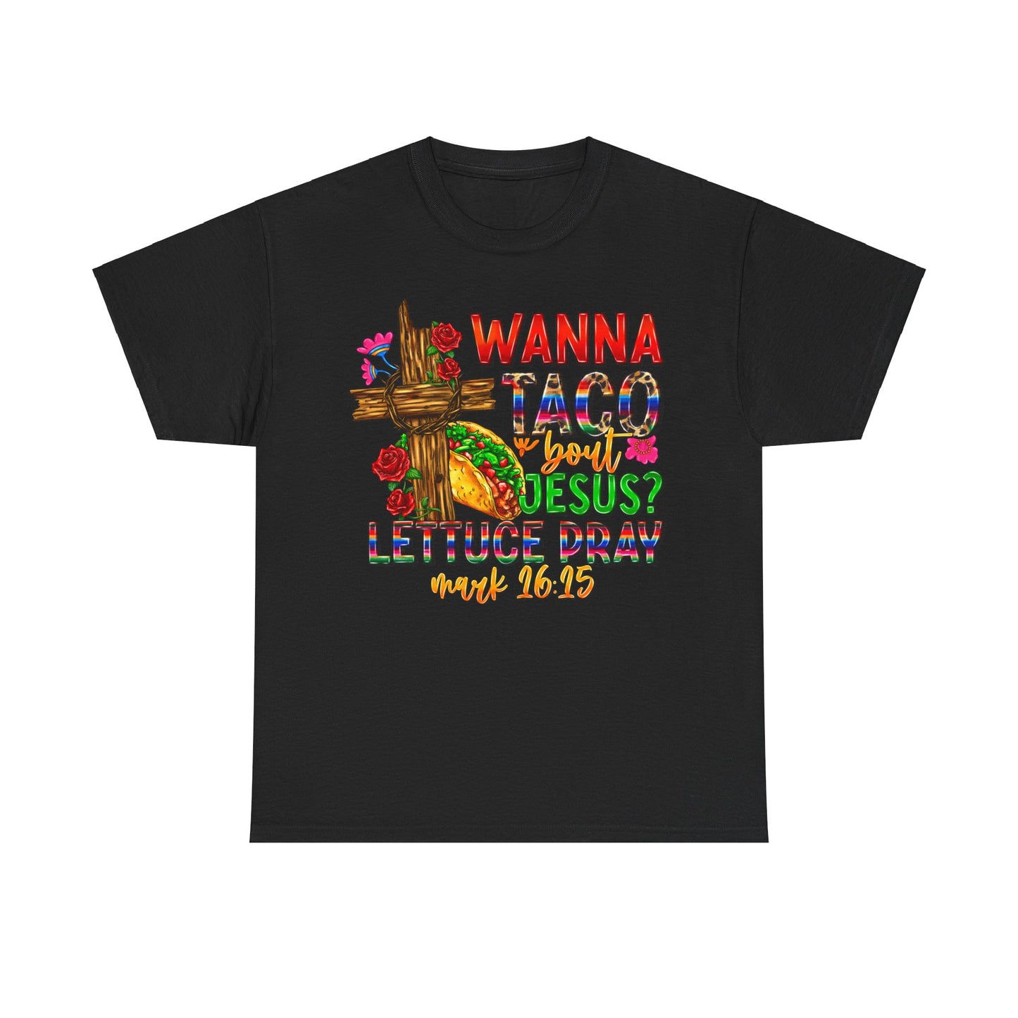 Wanna Taco 'bout Jesus Lettuce Pray Tee, Funny Mark 16:15 Christian Shirt, Christian Tee, Sassy Christian Apparel