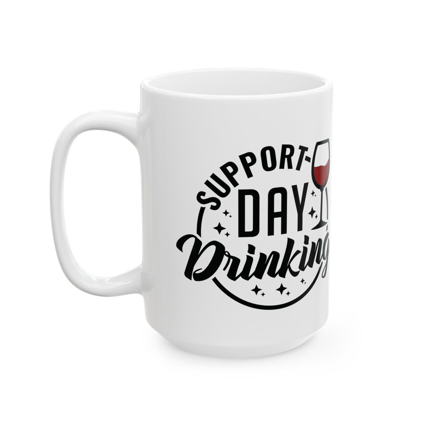 Cheeky 'Support Day Drinking' Cup - Choose from 11 or 15 oz Size, Funny 'Support Day Drinking' Mug - Sarcastic Coffee Cup in 11 & 15 oz