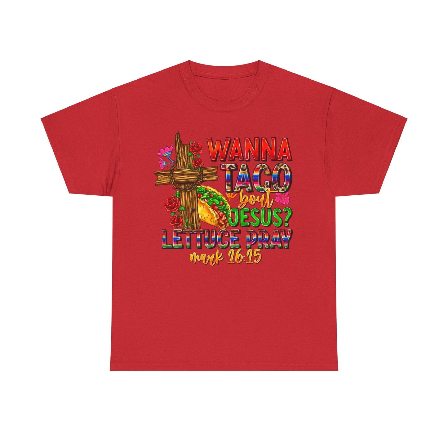 Wanna Taco 'bout Jesus Lettuce Pray Tee, Funny Mark 16:15 Christian Shirt, Christian Tee, Sassy Christian Apparel