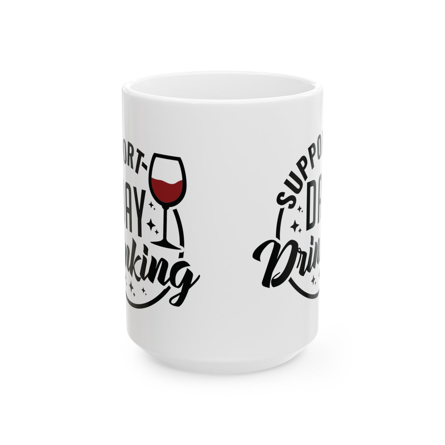 Cheeky 'Support Day Drinking' Cup - Choose from 11 or 15 oz Size, Funny 'Support Day Drinking' Mug - Sarcastic Coffee Cup in 11 & 15 oz