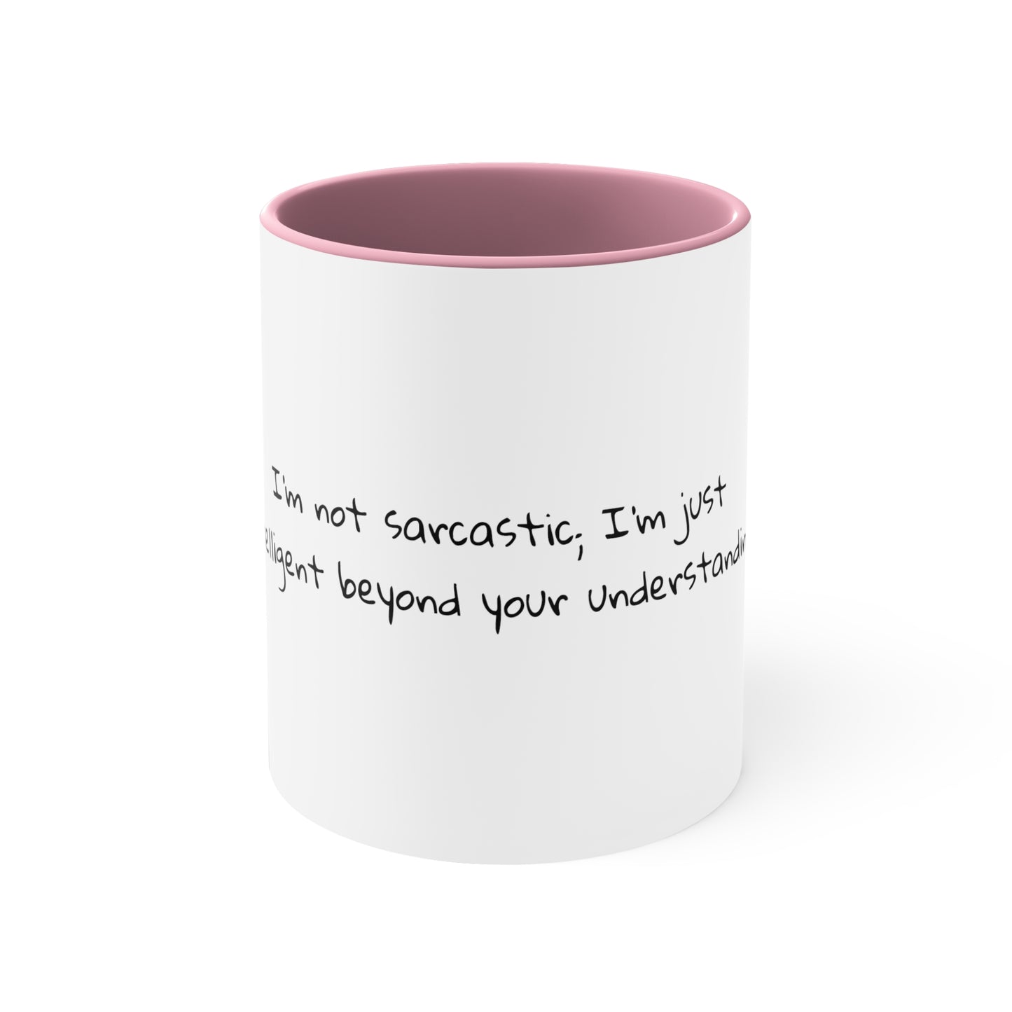 I'm not sarcastic; I'm just intelligent beyond your understanding - Sarcastic Coffee Mug - Funny Mug - Gift for Him - Gift for Her - 11oz