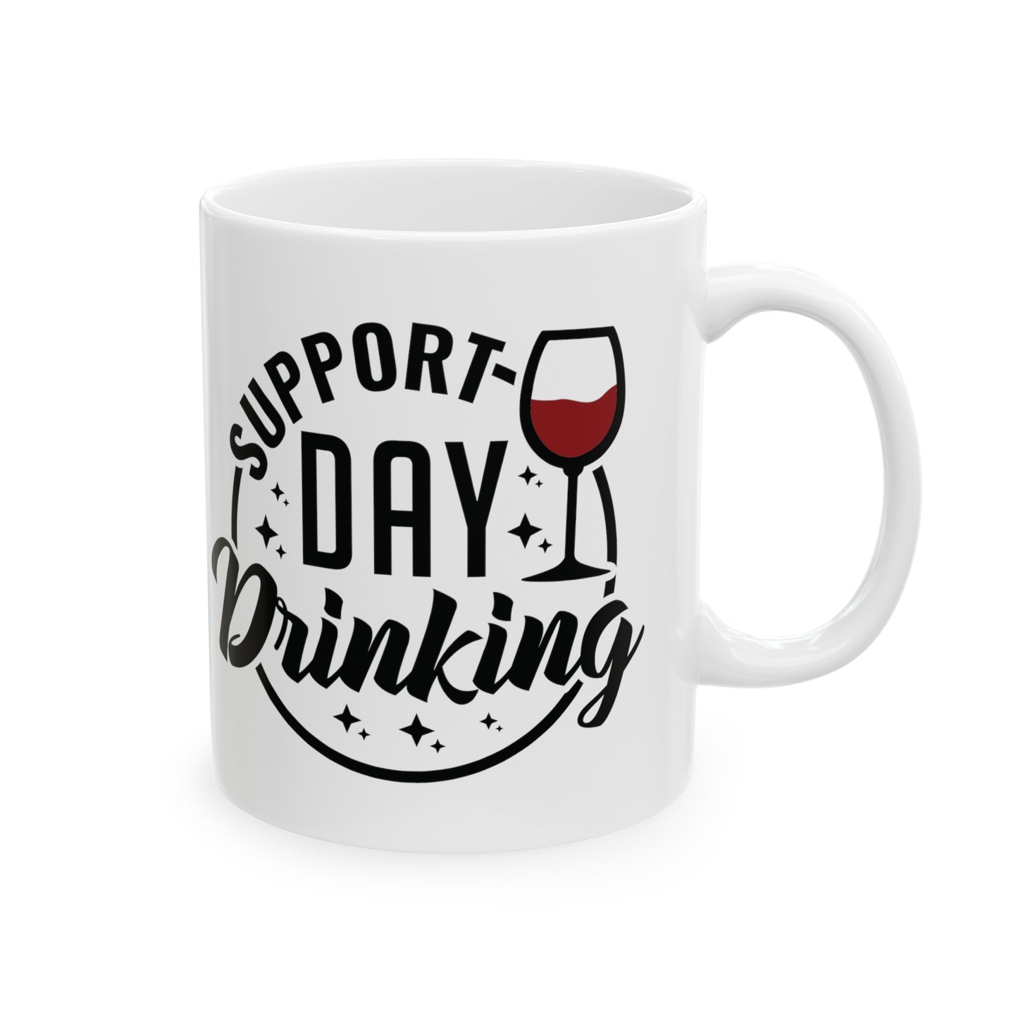 Cheeky 'Support Day Drinking' Cup - Choose from 11 or 15 oz Size, Funny 'Support Day Drinking' Mug - Sarcastic Coffee Cup in 11 & 15 oz