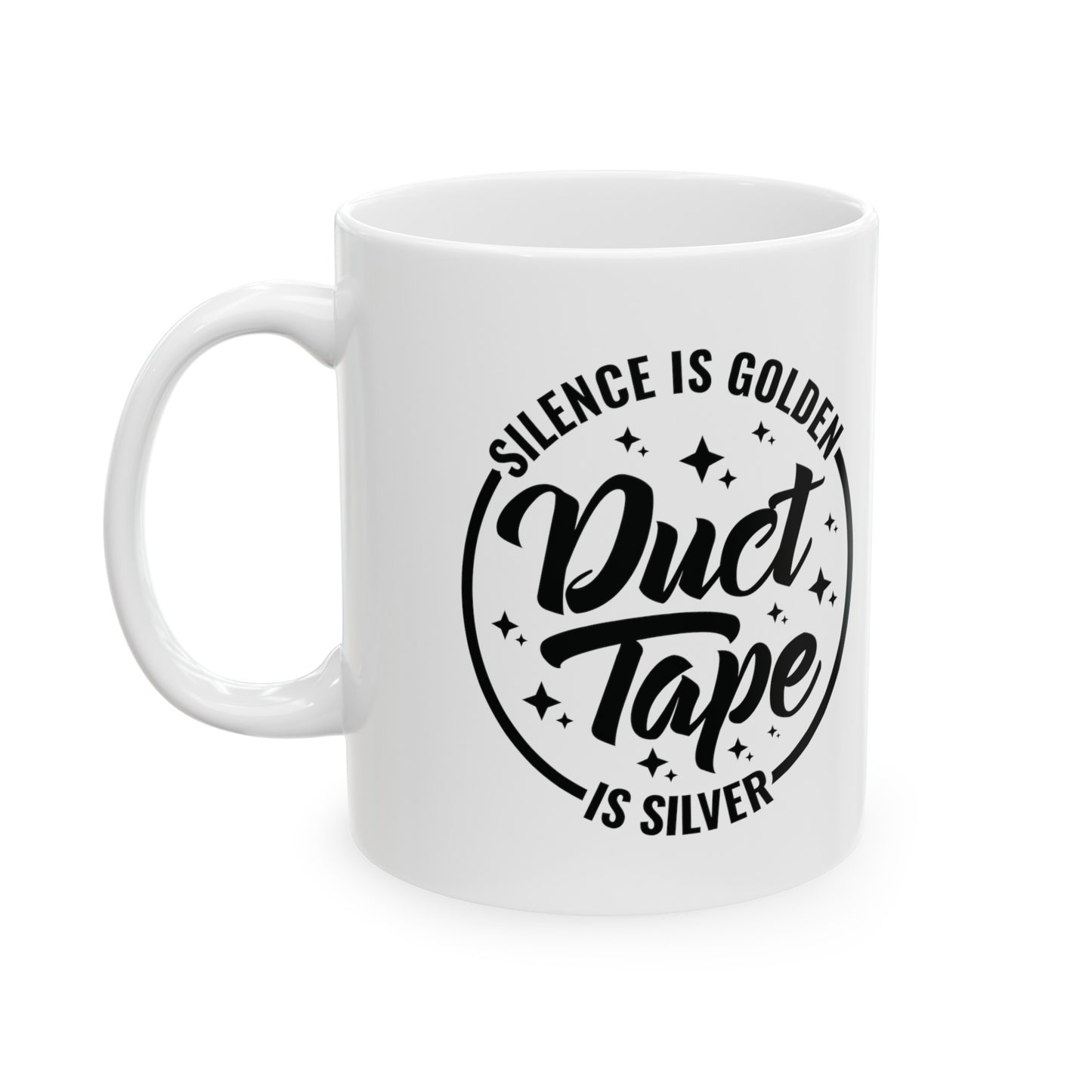 Witty Coffee Mug - 'Silence Is Golden, Duct Tape Is Silver' - Available in 11 & 15 oz, Funny Sarcastic Mug