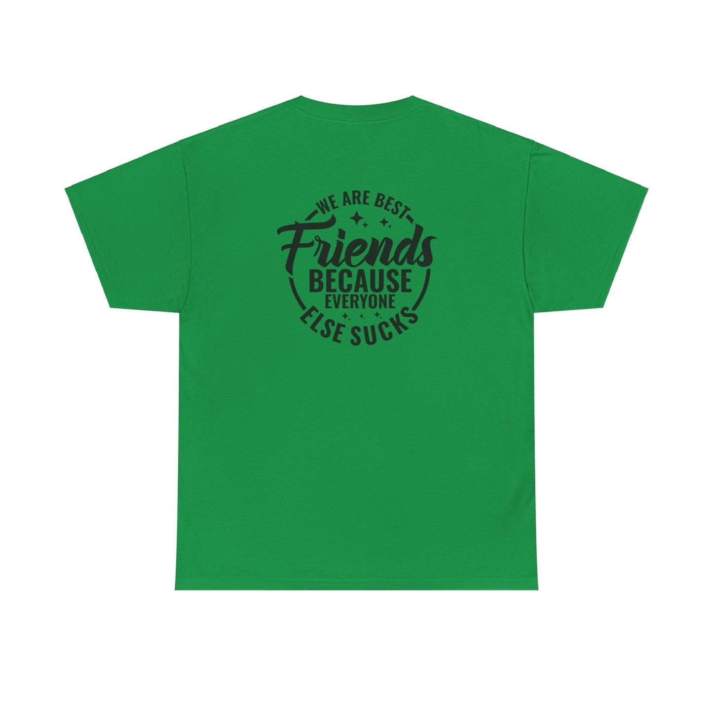 Funny Best Friends Tee: We Are Best Friends Because Everyone Else Sucks, Friendship T-Shirt, Best Friends for Life, Everyone Else Sucks Tee