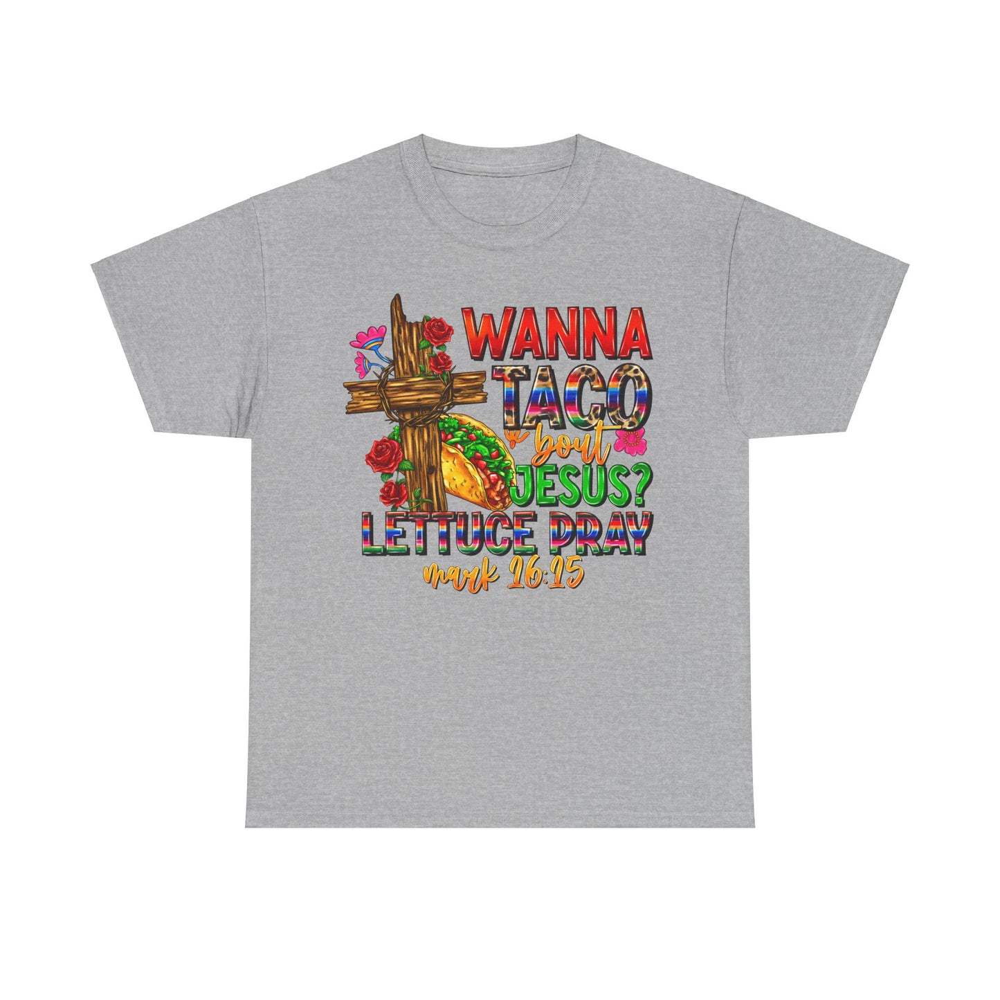 Wanna Taco 'bout Jesus Lettuce Pray Tee, Funny Mark 16:15 Christian Shirt, Christian Tee, Sassy Christian Apparel