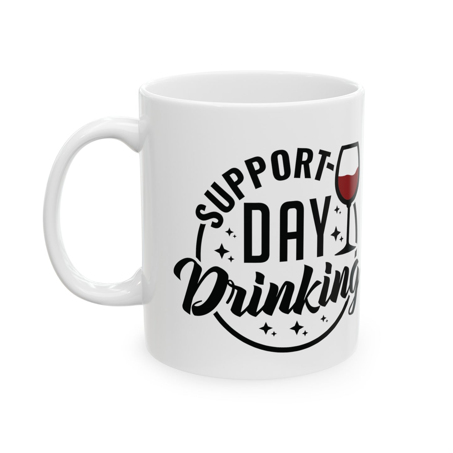 Cheeky 'Support Day Drinking' Cup - Choose from 11 or 15 oz Size, Funny 'Support Day Drinking' Mug - Sarcastic Coffee Cup in 11 & 15 oz