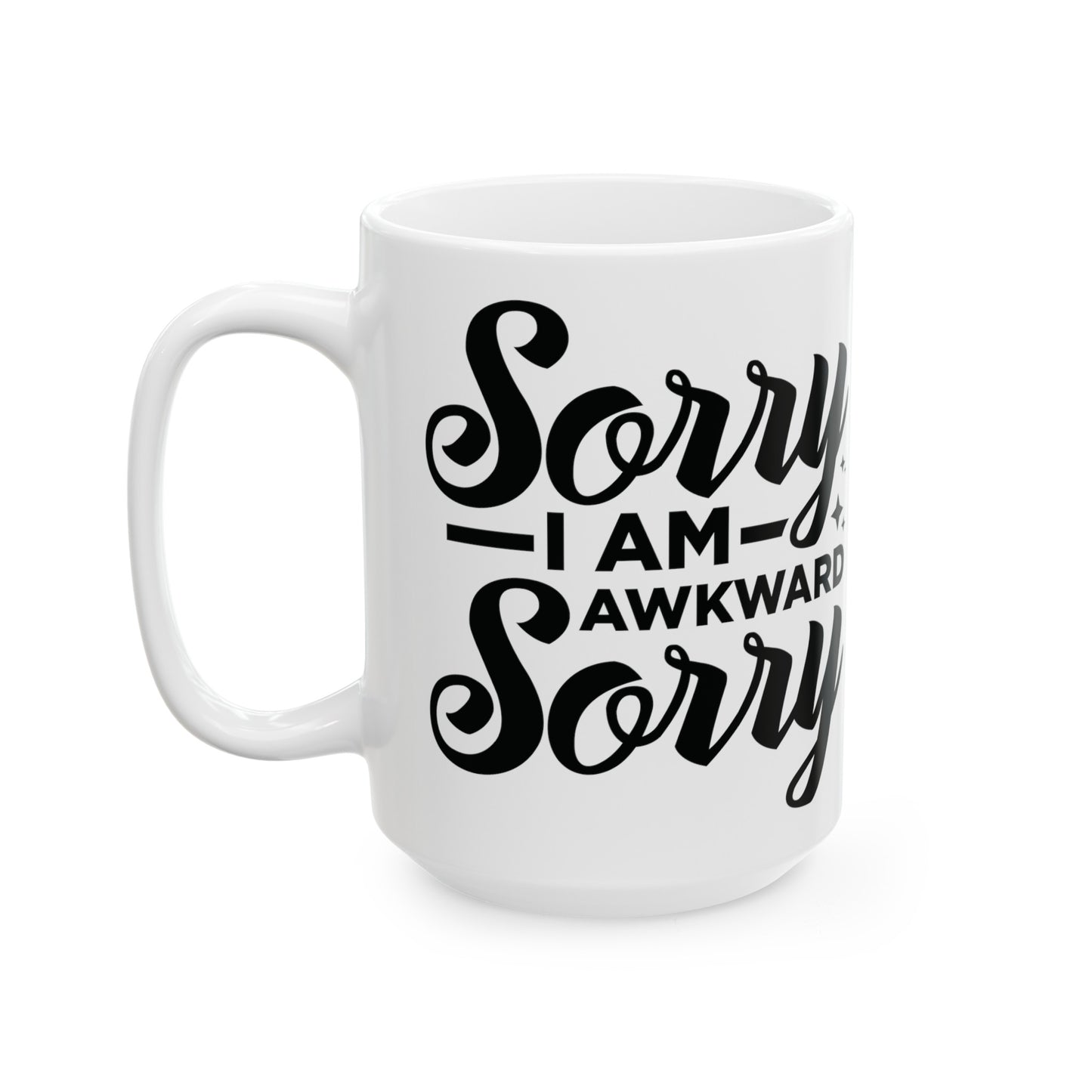 Sorry I Am Awkward - Funny Sarcastic Mug - 11 & 15 oz Options, Quirky Ceramic Mug - Sorry I Am Awkward