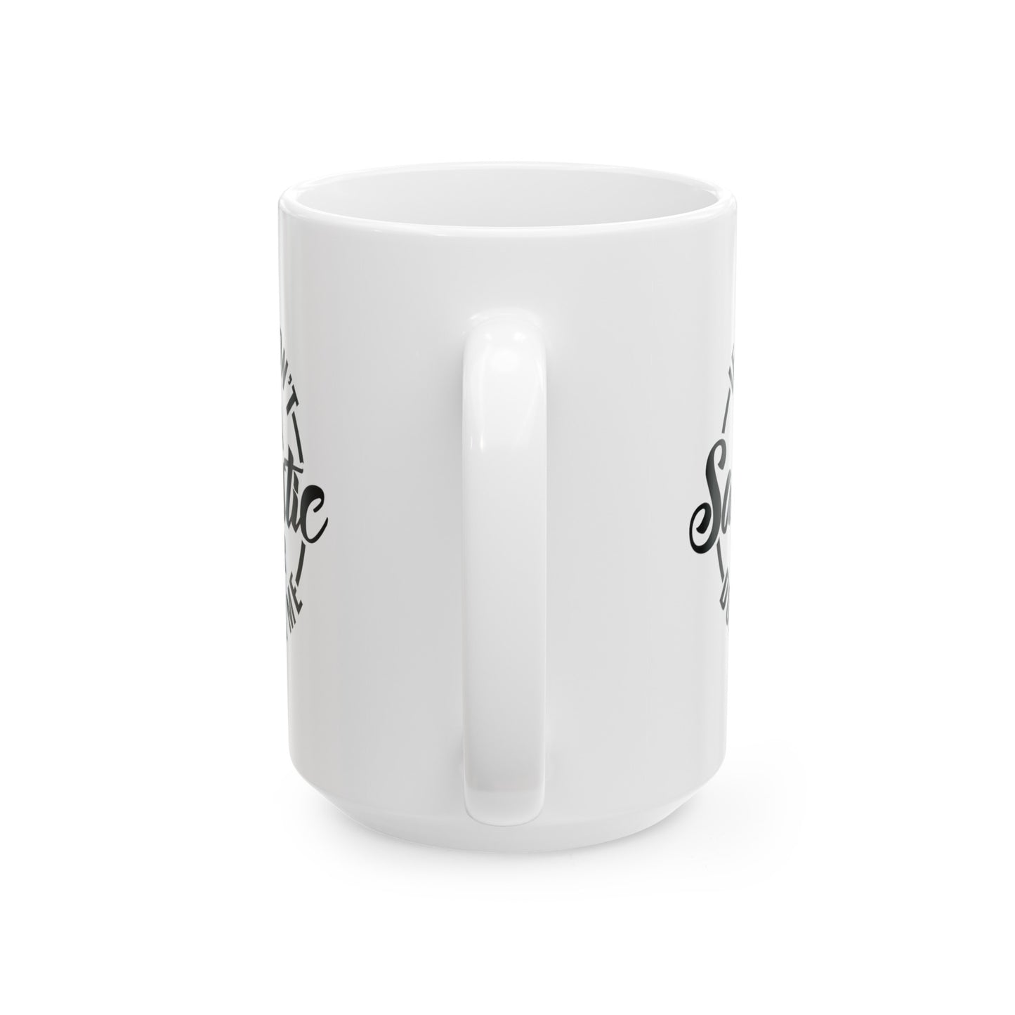 Funny Sarcastic Mug - If You Don't Want A Sarcastic Answer, Don't Ask Me - 11 & 15 oz