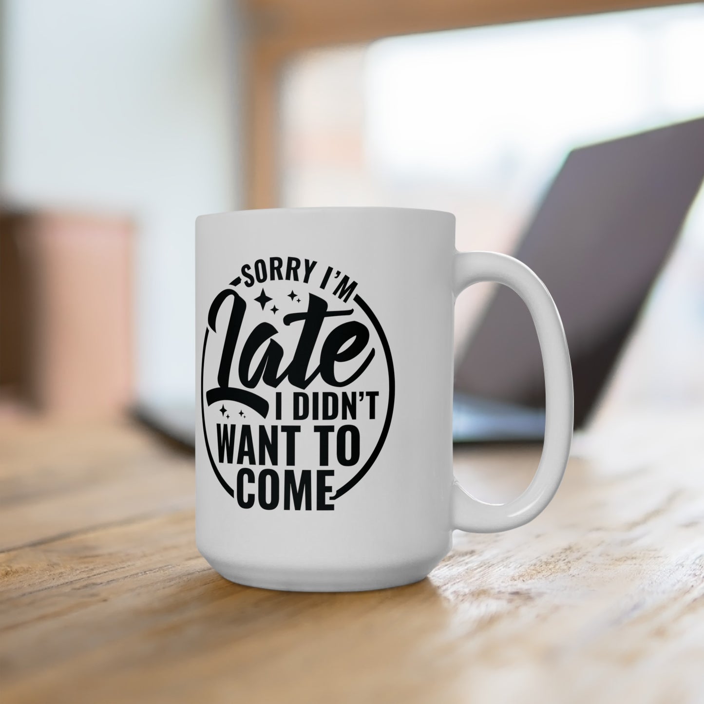 Sarcastic Sorry I'm Late Mug - Funny Gift for Introverts - 11 & 15 oz Options, Hilarious Sarcastic Mug - Perfect Gift for Procrastinators