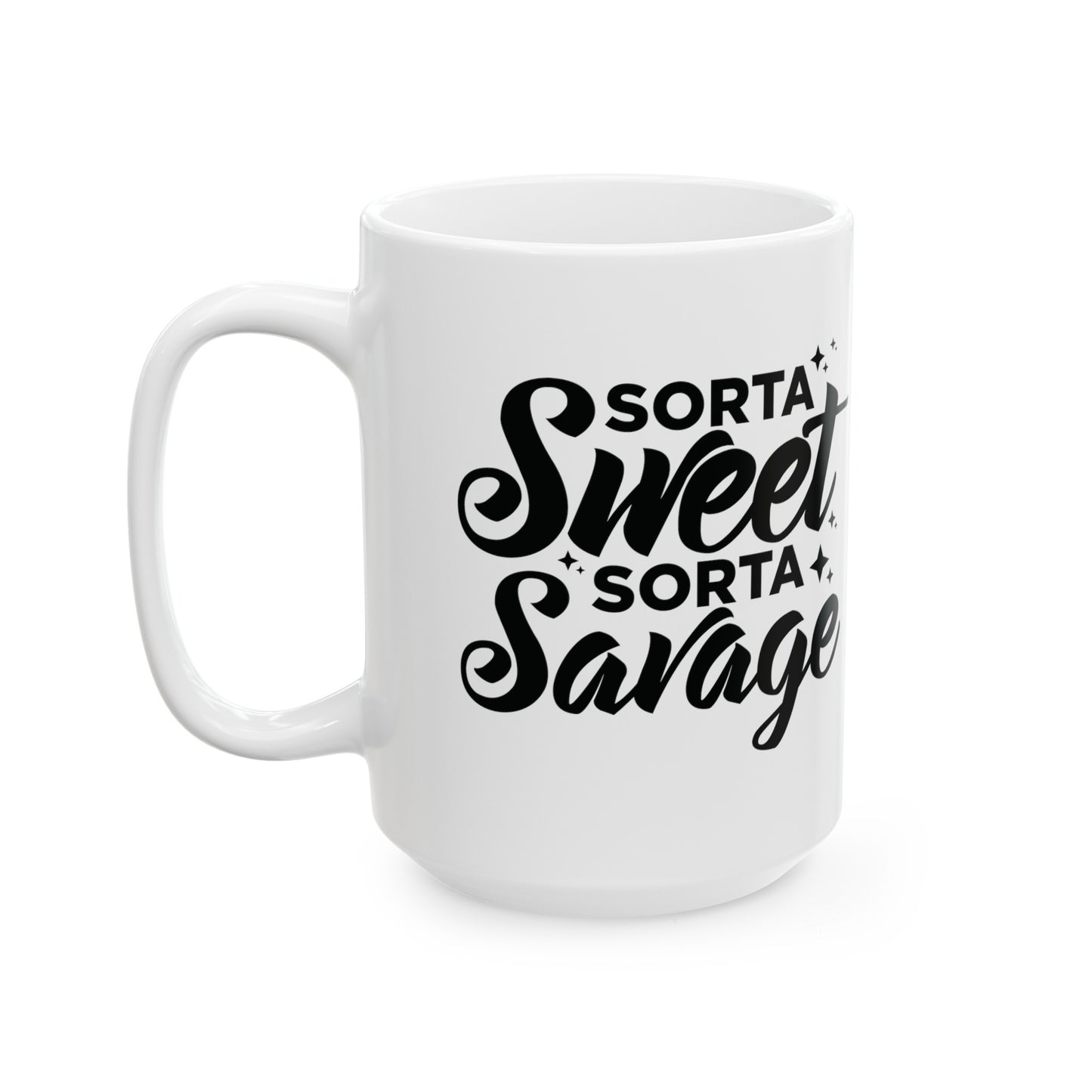 Sorta Sweet, Sorta Savage Mug - Funny Sarcastic Gift - 11 & 15 oz Options, Sarcastic Mug - Sorta Sweet, Sorta Savage Design