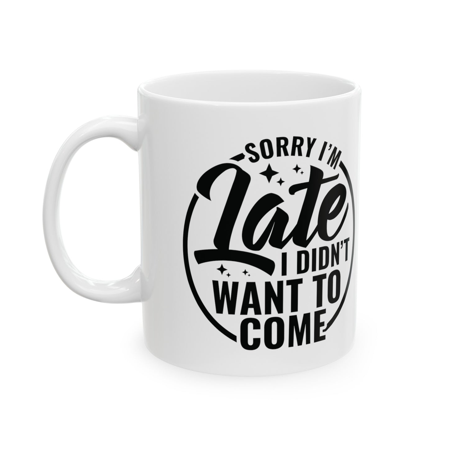 Sarcastic Sorry I'm Late Mug - Funny Gift for Introverts - 11 & 15 oz Options, Hilarious Sarcastic Mug - Perfect Gift for Procrastinators