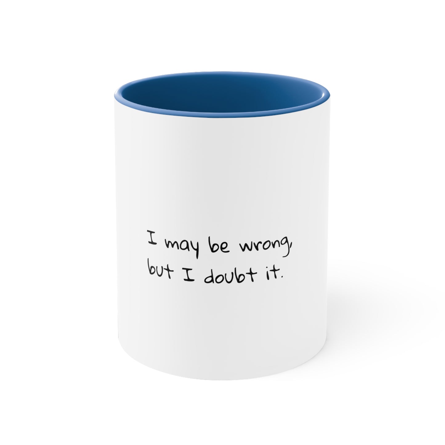 I may be wrong, but I doubt it - Sarcastic Coffee Mug - Funny Mug - Gift for Him - Gift for Her - Custom Mug - Sarcastic Mug - 11oz