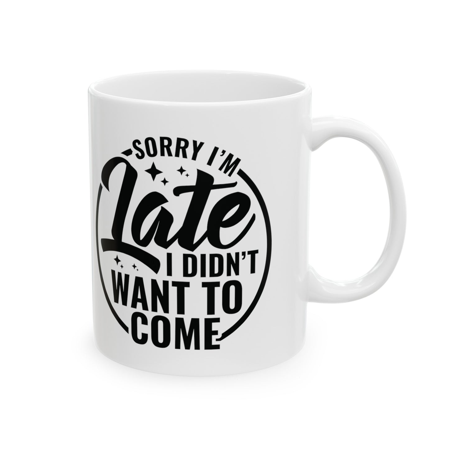 Sarcastic Sorry I'm Late Mug - Funny Gift for Introverts - 11 & 15 oz Options, Hilarious Sarcastic Mug - Perfect Gift for Procrastinators