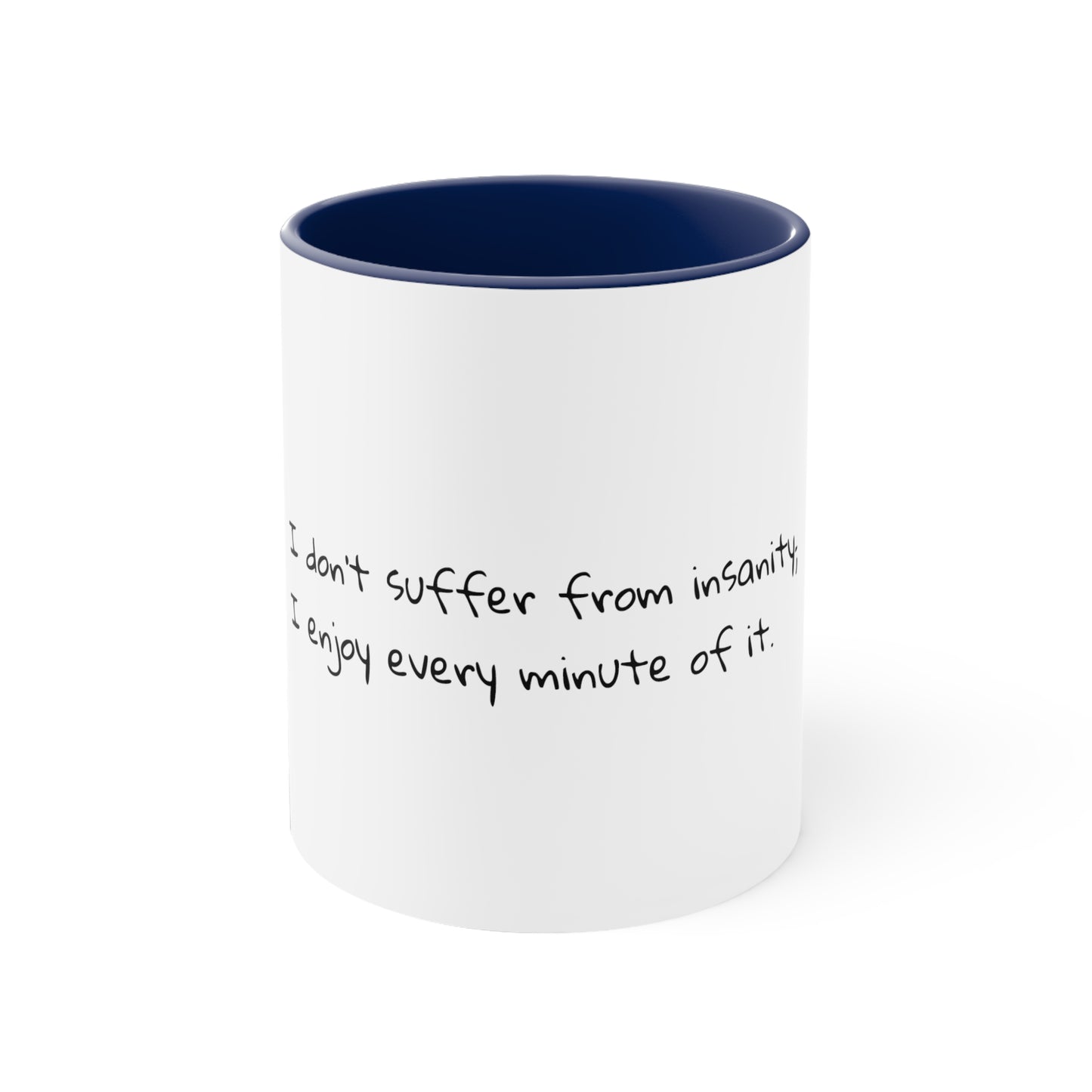 I don't suffer from insanity; I enjoy every minute of it - Sarcastic Coffee Mug - Funny Coffee Mug - Gift for Him - Gift for Her - 11oz