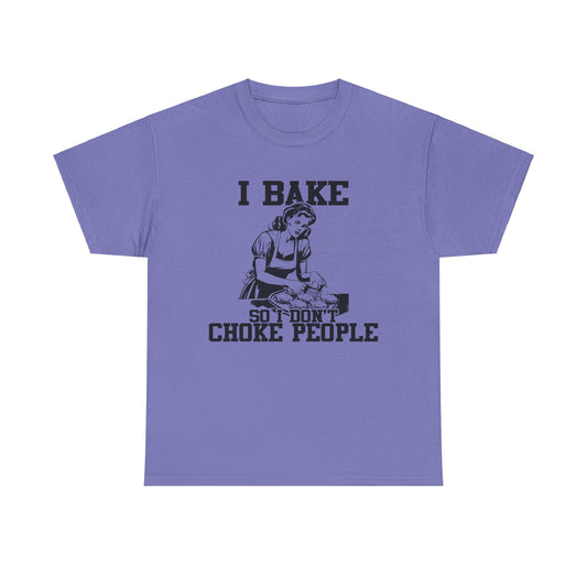 Retro Baker T-Shirt - Humorous 'I Bake So I Don't Choke People' Quote - Vintage Kitchen Style