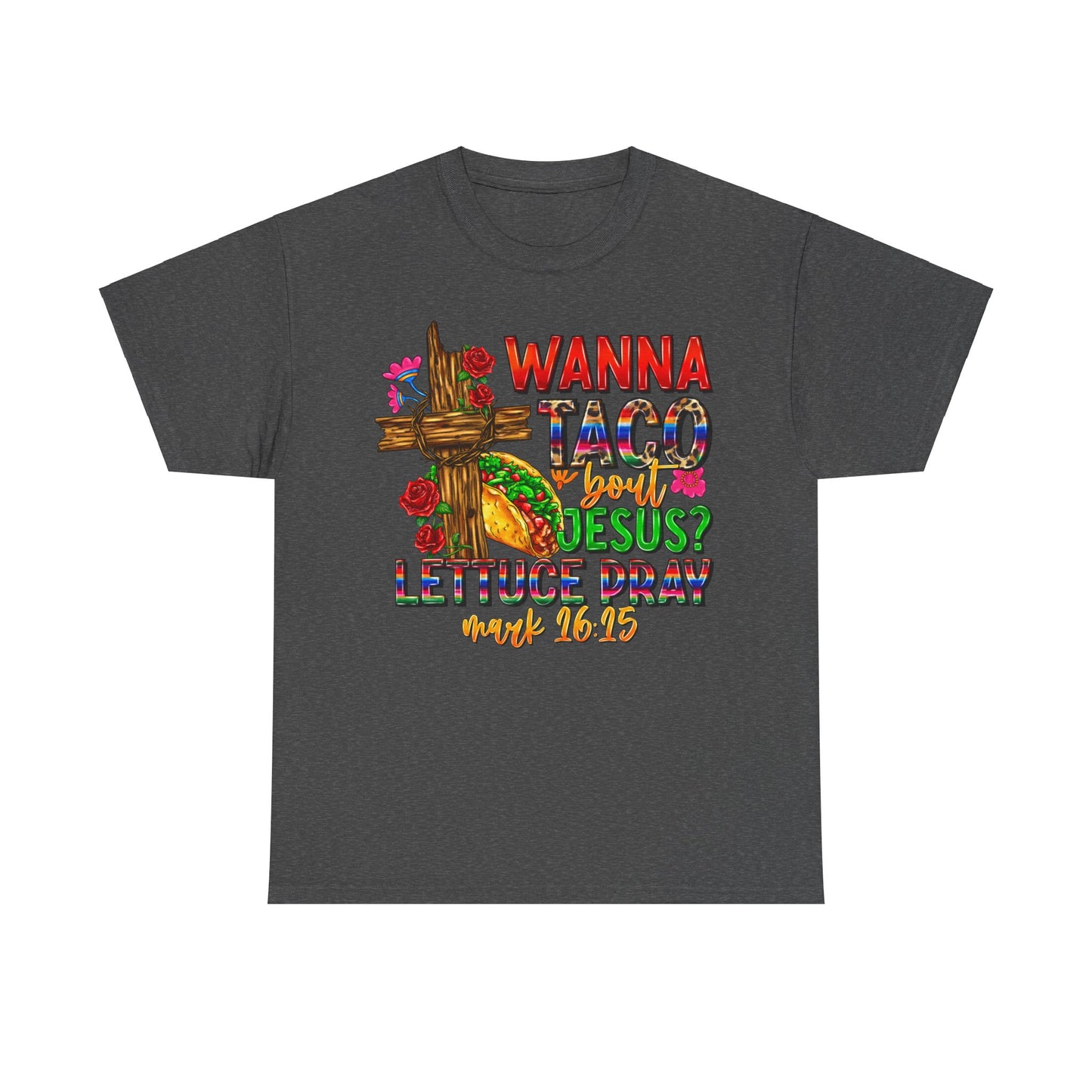 Wanna Taco 'bout Jesus Lettuce Pray Tee, Funny Mark 16:15 Christian Shirt, Christian Tee, Sassy Christian Apparel