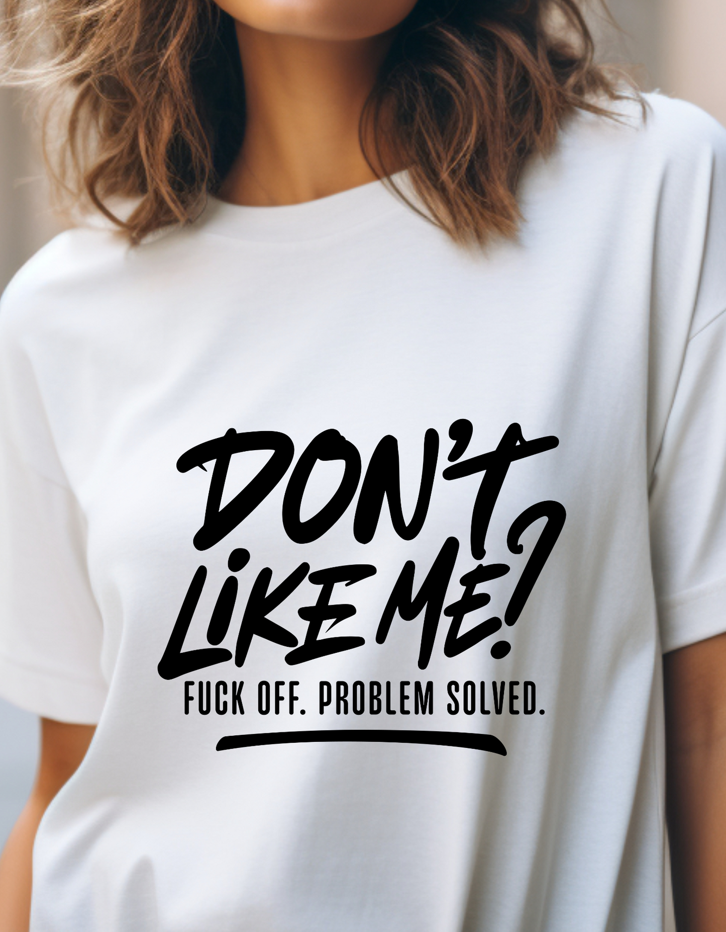 Don't Like Me? F*ck Off. Problem Solved offensive tshirt, Offensive Sarcastic Tee: 'Don't Like Me? F*ck Off. Problem Solved' Shirt