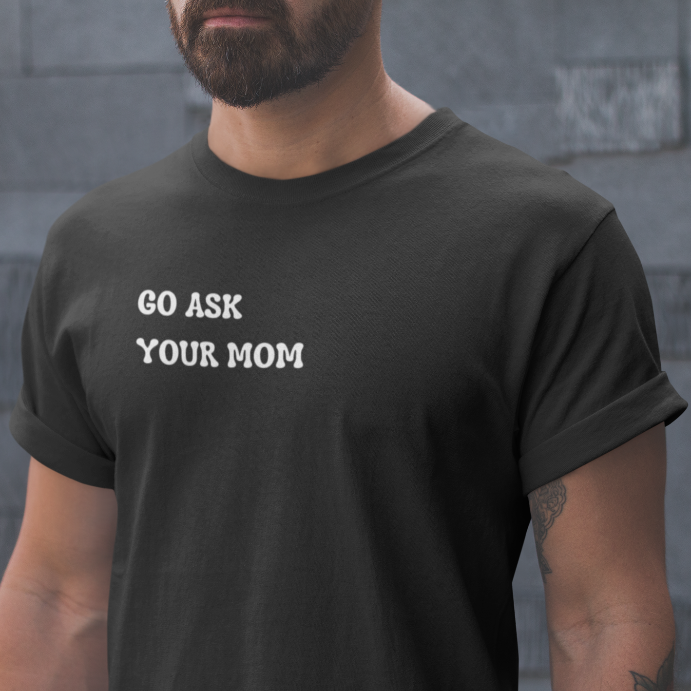 Graphic Unisex T Shirt that reads Go Ask Your Mom and Canvas tee in the color black